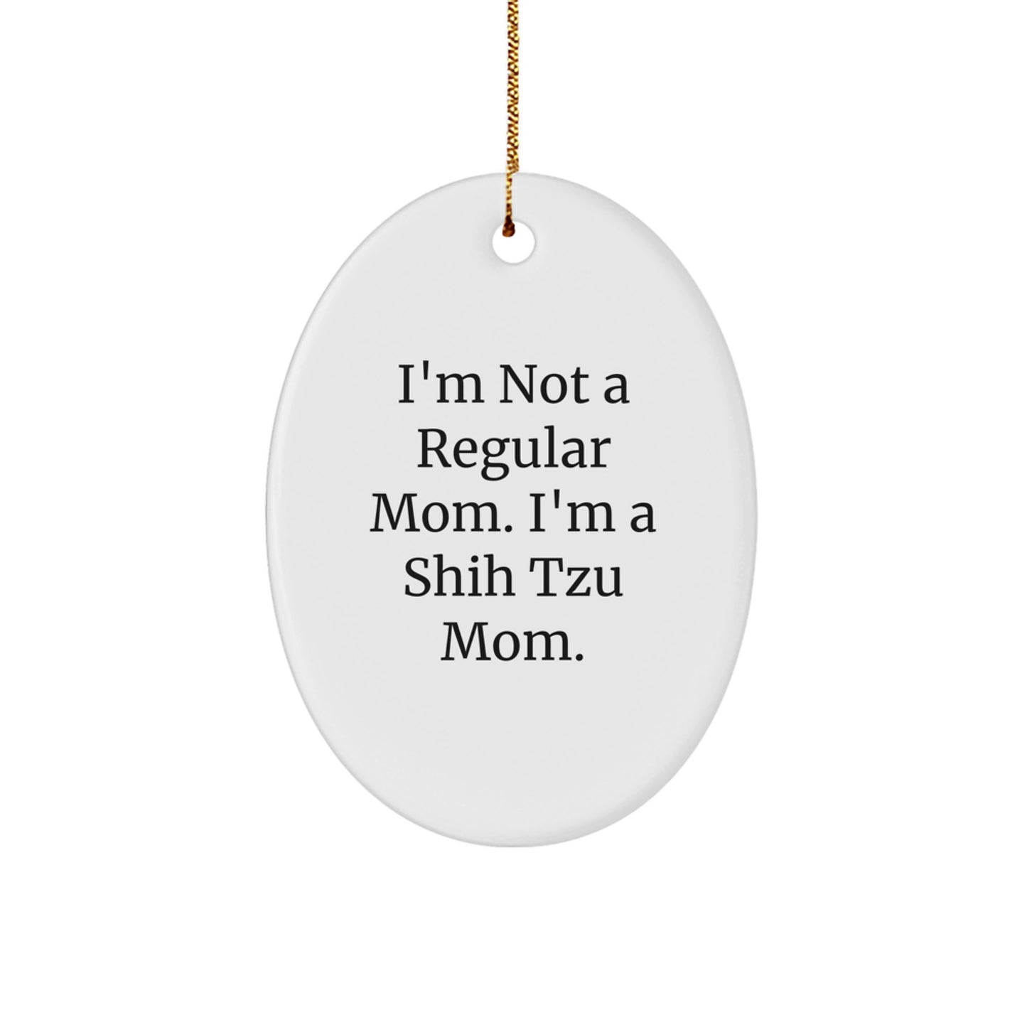 Shih Tzu Mom Gifts, I'm Not A Regular Mom. I'm A Shih Tzu Mom., Funny Christmas Oval Ornament for Shih Tzu Dog Lovers, Gifts from Mom, Gifts for Shih Tzu Dog Owners - Image 1