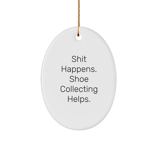 Shoe Collecting Gifts from Friends - 'Shit Happens. Shoe Collecting Helps.' Funny Oval Ornament for Christmas - Image 1