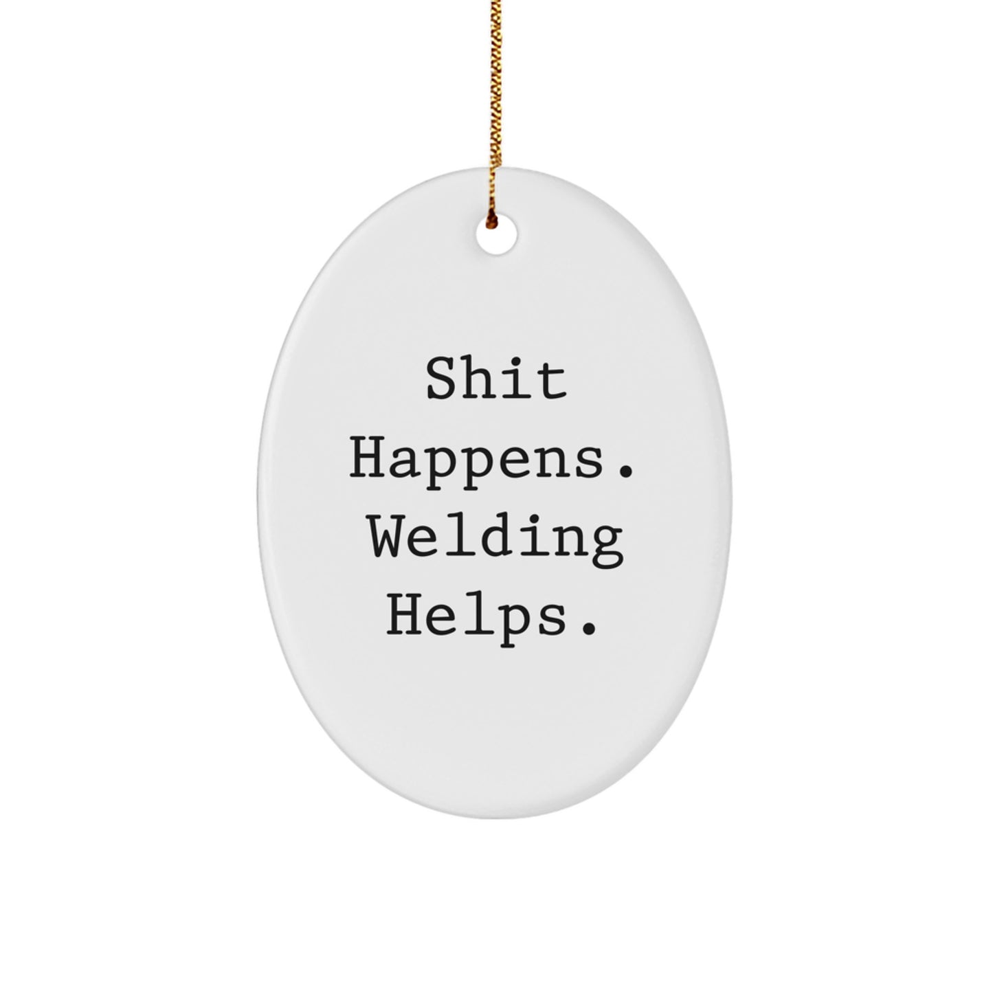 Welding Oval Ornament Gifts from Friends for Christmas - Shit Happens. Welding Helps. - White Oval Shaped MDF with High-Gloss Finish - Image 1