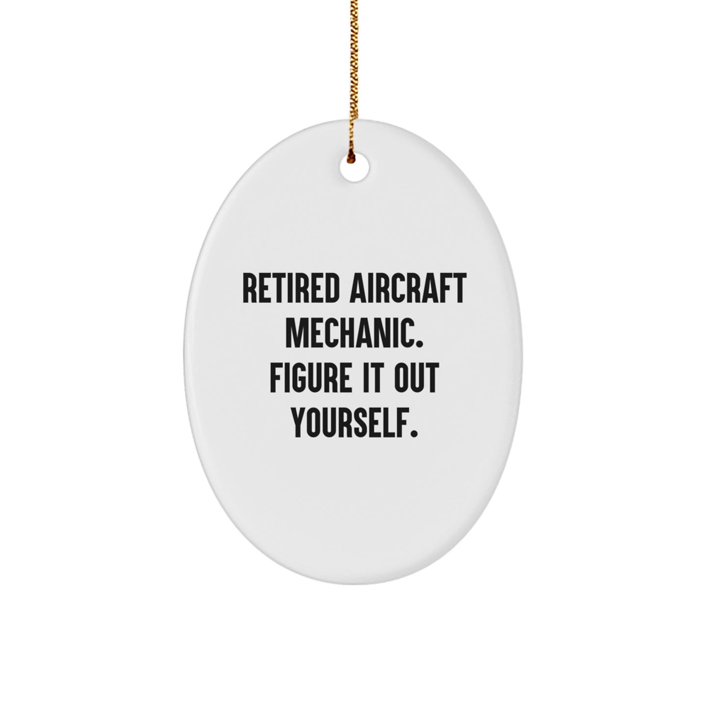 Aircraft Mechanic Gifts: Funny Oval Ornament 'Figure It Out Yourself' for Christmas - Gifts from Family to Friends and Coworkers - Image 1