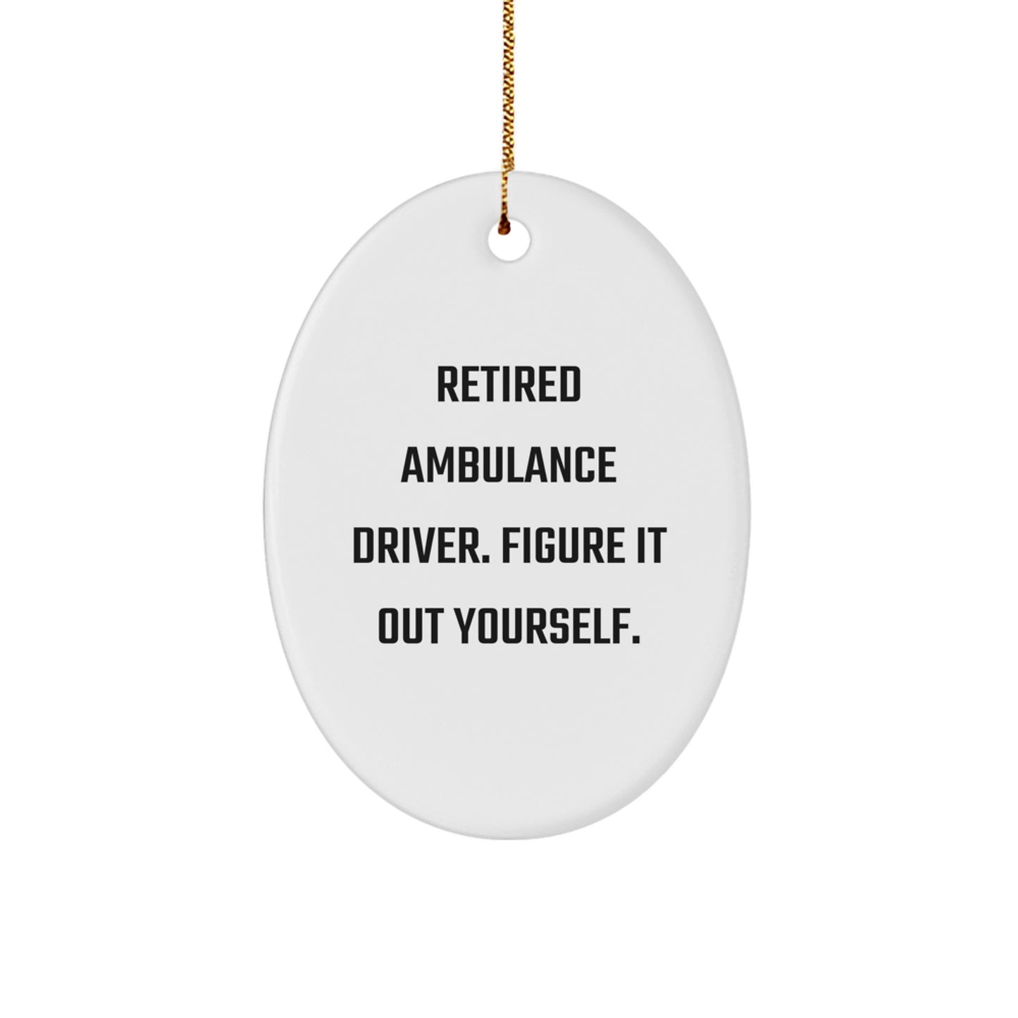 Ambulance Driver Gifts from Friends - Retired Ambulance Driver Figure It Out Yourself Oval Ornament, Christmas Unique Gifts for Ambulance Driver Men - Image 1