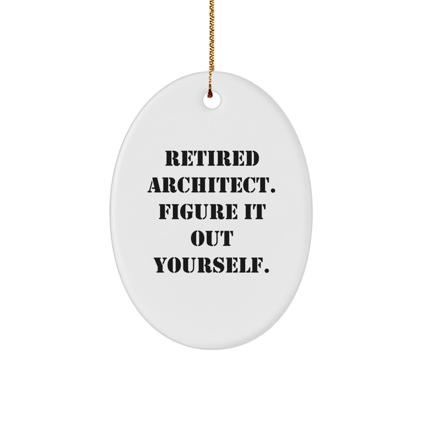 Architect Gifts from Friends - Funny Oval Ornament, Retired Architect Figure It Out Yourself, Christmas Unique Presents for Men - Image 1