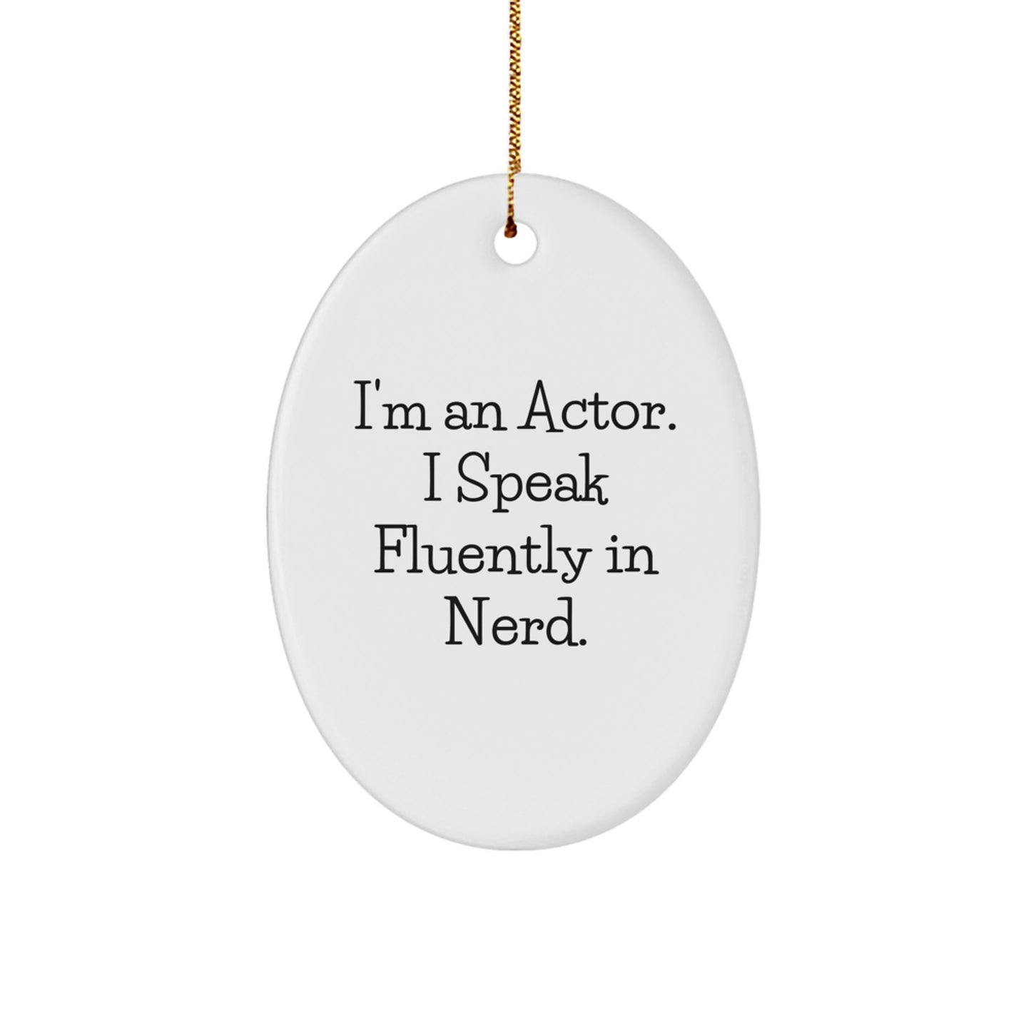 Funny Actor Gifts, 'I'm An Actor. I Speak Fluently In genius.' Oval Ornament for Christmas, Gifts from Men to Actor Friends - Image 1