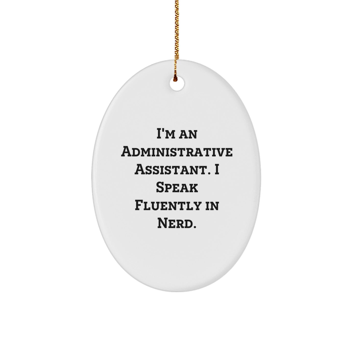 Gifts from Friends - Fun Oval Ornament for Administrative Assistants - 'I'm An Administrative Assistant. I Speak Fluently In genius.' - White Oval Ornament for Christmas - Image 1