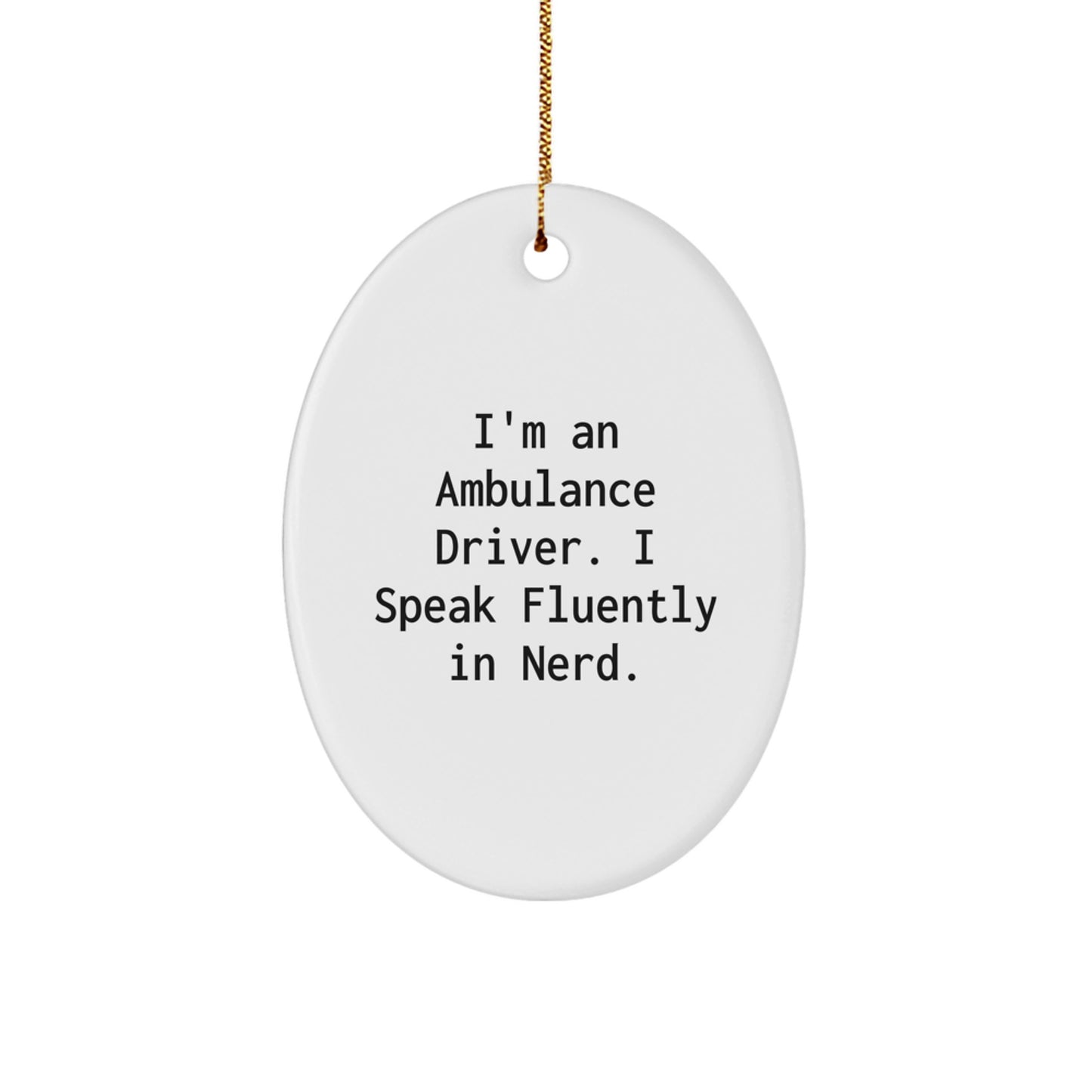 Funny Ambulance Driver Gifts - I'm An Ambulance Driver. I Speak Fluently In genius. Oval Ornament, Christmas Unique Presents for Ambulance Driver, Gifts from Friends, Family, or Coworkers - Image 1