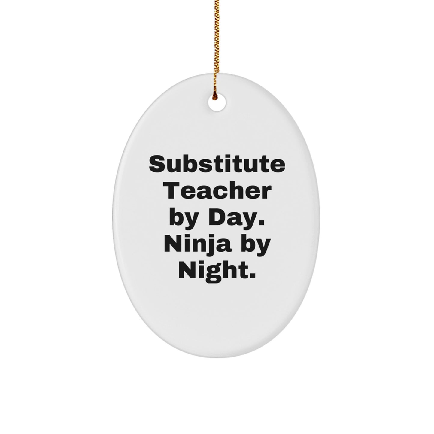 Substitute Teacher Gifts from Friends, Family, or Coworkers - Oval Ornament with Funny Quote - Image 1