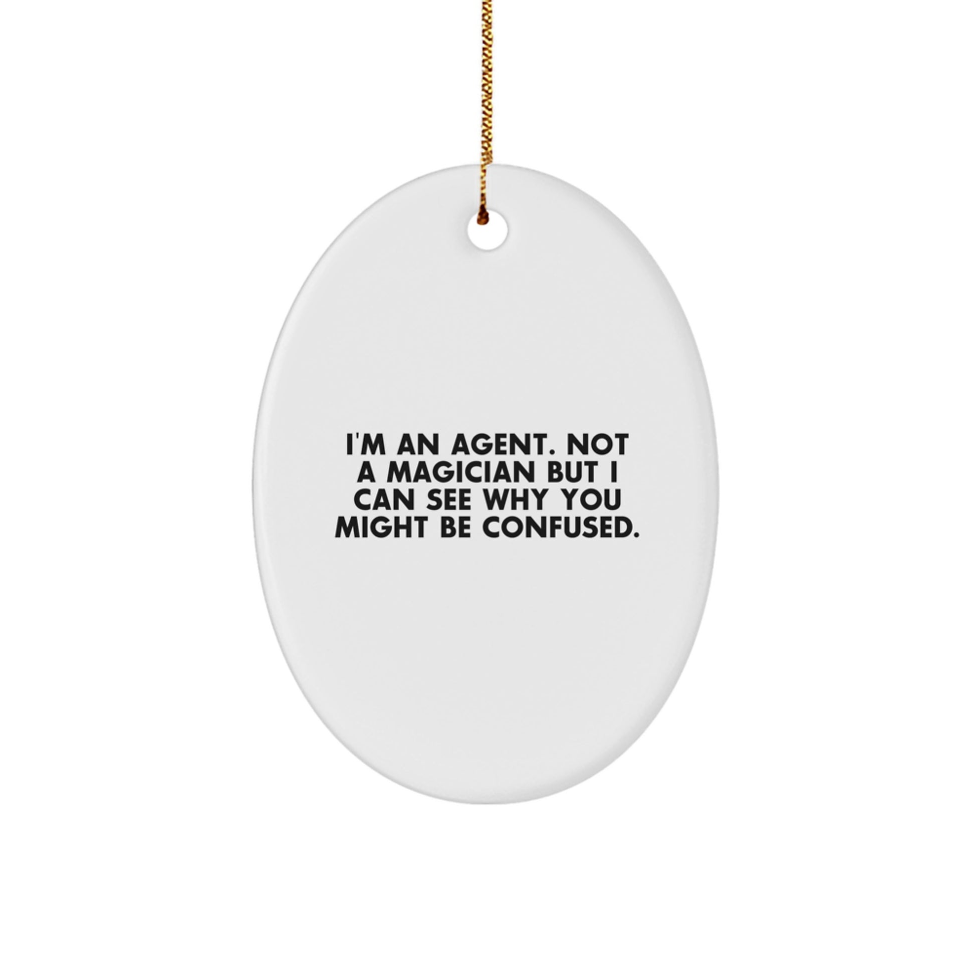 Agent Gifts for Christmas - I'm An Agent. Not A Magician But I Can See Why You Might Be Confused. Oval Ornament Gifts from Men to Friends - Image 1