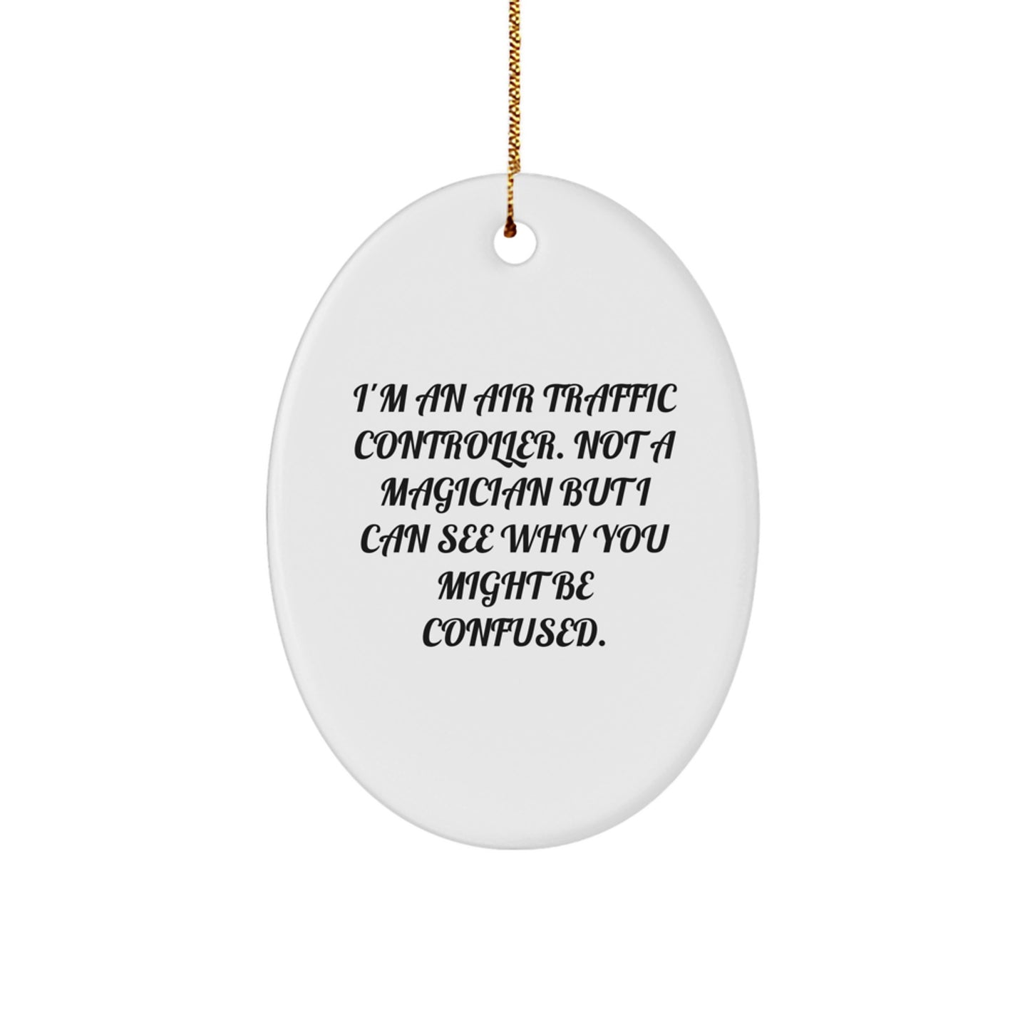 Air Traffic Controller Gifts from Friends, Funny Oval Ornament for Christmas, 'I'm An Air Traffic Controller. Not A Magician But I Can See Why You Might Be Confused.' - Image 1