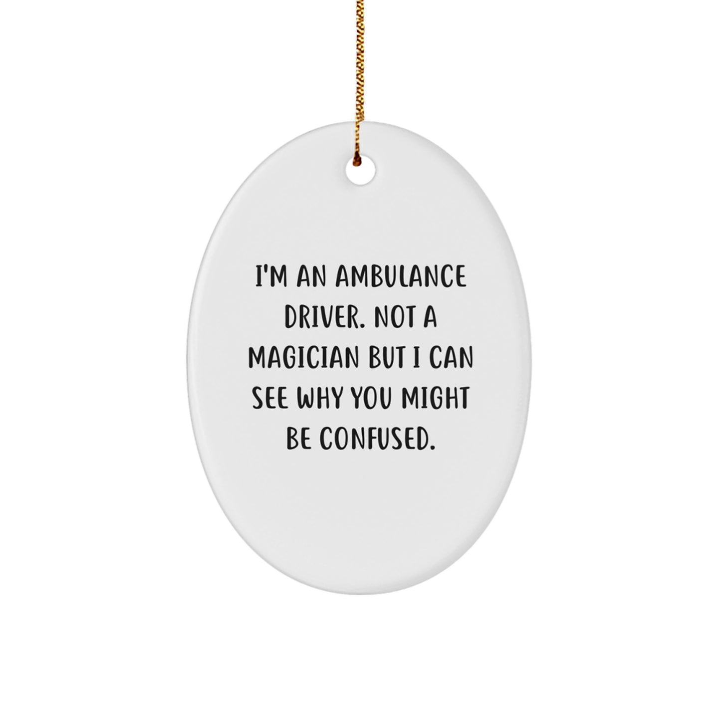 Ambulance Driver Humor Oval Ornament, Funny Gifts from Friends, Gifts for Ambulance Driver, Christmas Unique Finds - Image 1