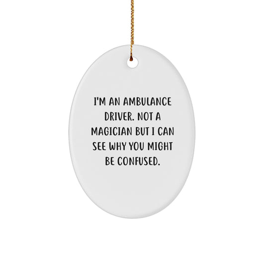 Ambulance Driver Humor Oval Ornament, Funny Gifts from Friends, Gifts for Ambulance Driver, Christmas Unique Finds - Image 1