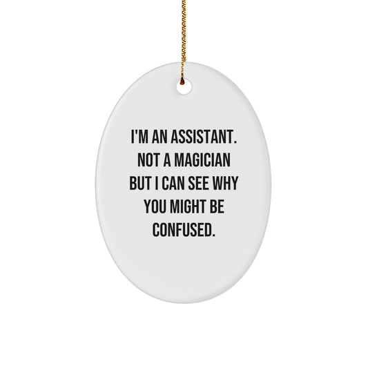 Assistant Gifts from Friends - Funny Oval Ornament with Quote I'm An Assistant. Not A Magician But I Can See Why You Might Be Confused. - Christmas Unique Gifts for Assistant - Image 1