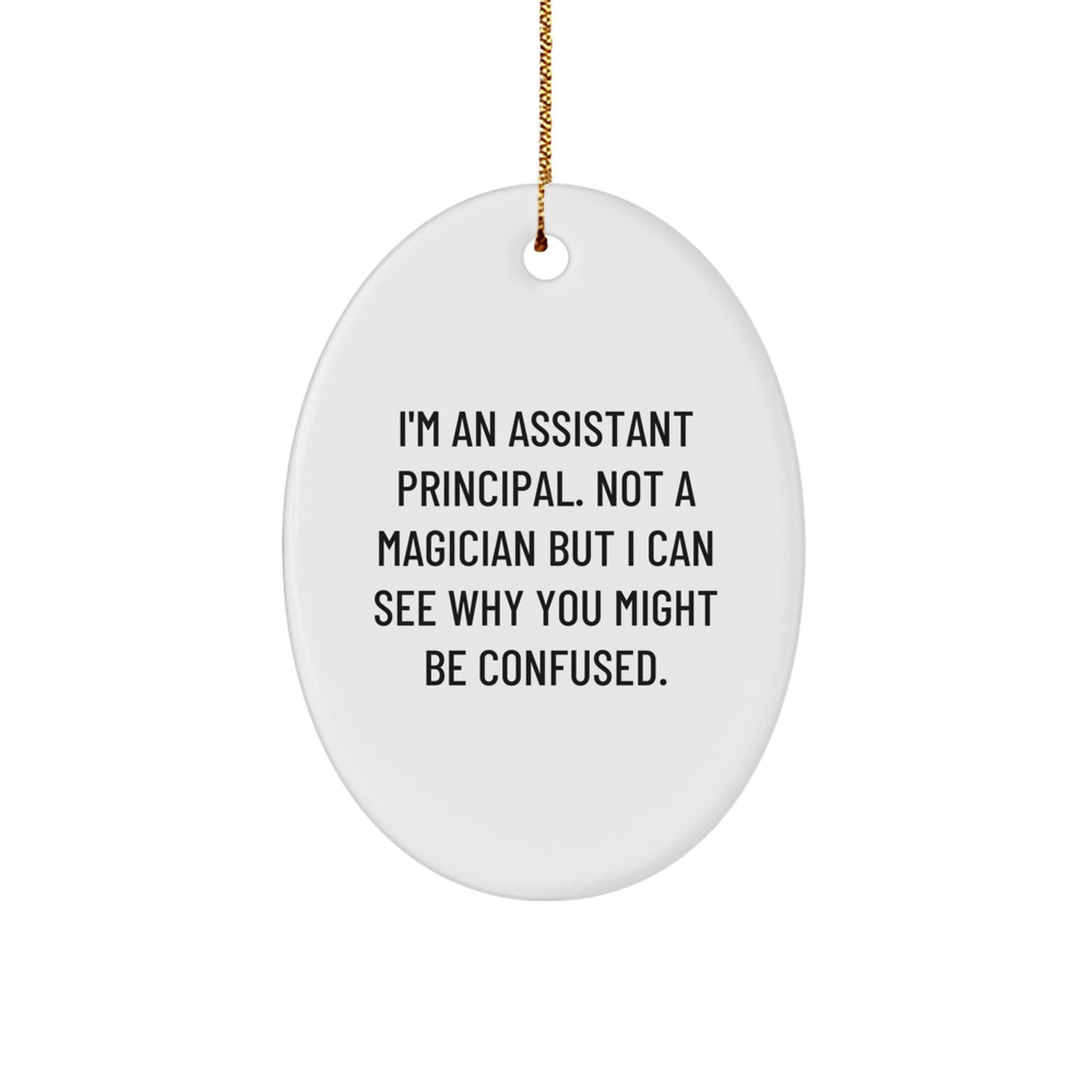 Funny Assistant Principal Gifts, I'm An Assistant Principal Not A Magician - Oval Ornament for Christmas - Gifts from Friends to Assistant Principals - Image 1