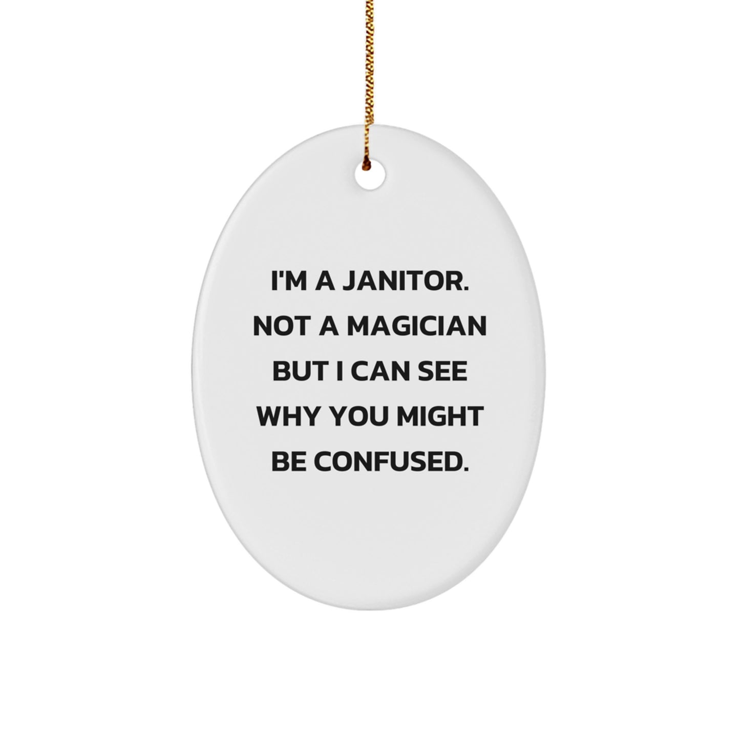 Janitor Gifts from Friends, Funny Oval Ornament for Men, 'I'm A Janitor. Not A Magician But I Can See Why You Might Be Confused.' Christmas Unique Gifts - Image 1