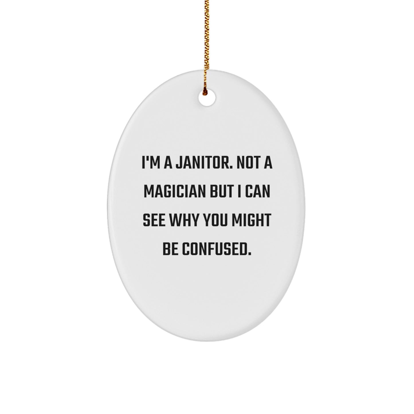 Janitor Gifts from Men for Janitor - I'm A Janitor. Not A Magician But I Can See Why You Might Be Confused. - Oval Ornament for Christmas - Image 1