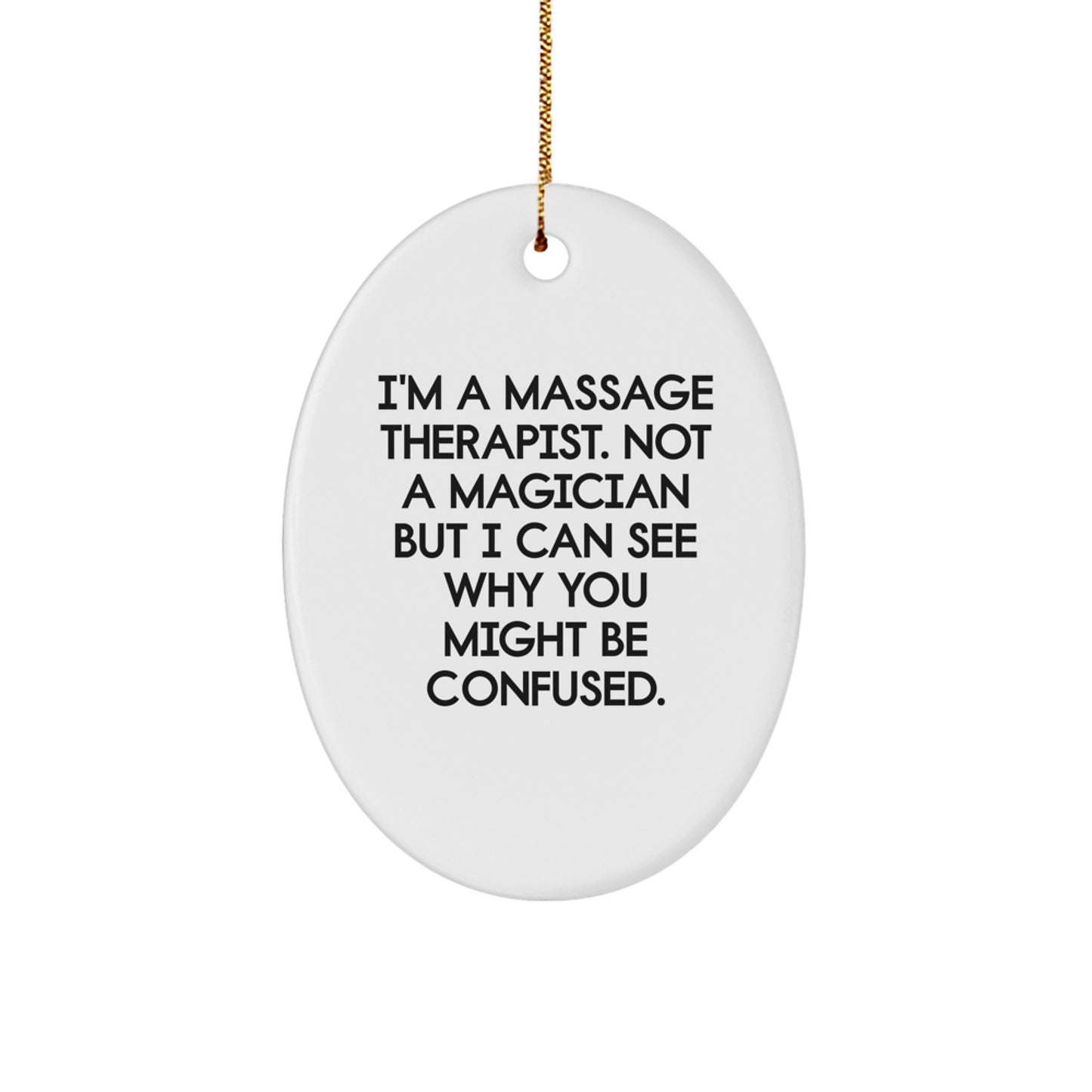 Massage Therapist Gifts from Friends, 'I'm A Massage Therapist. Not A Magician But I Can See Why You Might Be Confused.' Christmas Oval Ornament for Massage Therapist, Unique Gifts for Him or Her - Image 1