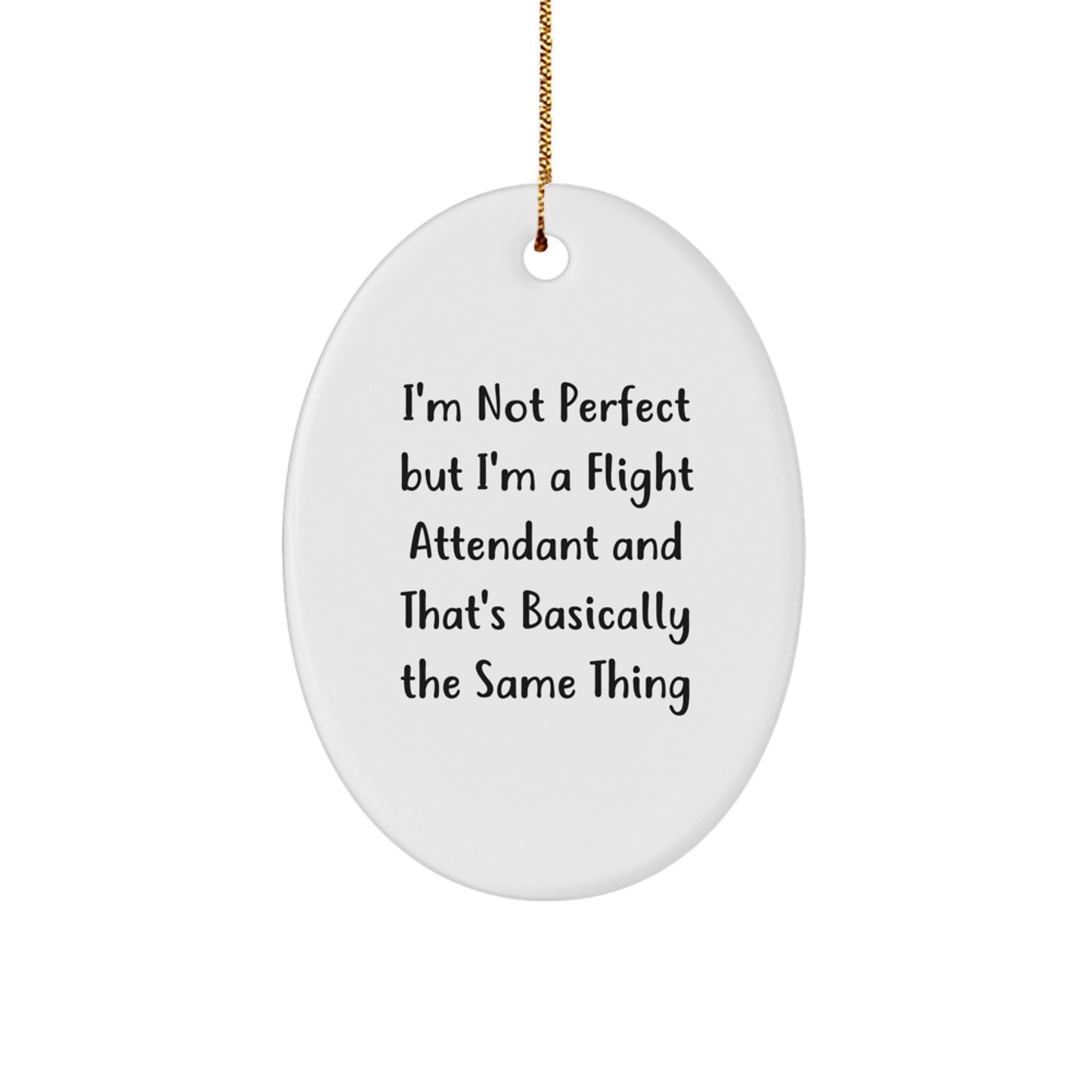 Funny Flight Attendant Gifts for Men - Oval Ornament, 'I'm Not Perfect But I'm A Flight Attendant And That's Basically The Same Thing', Christmas Unique Gifts from Friends, Family, Coworkers - Image 1