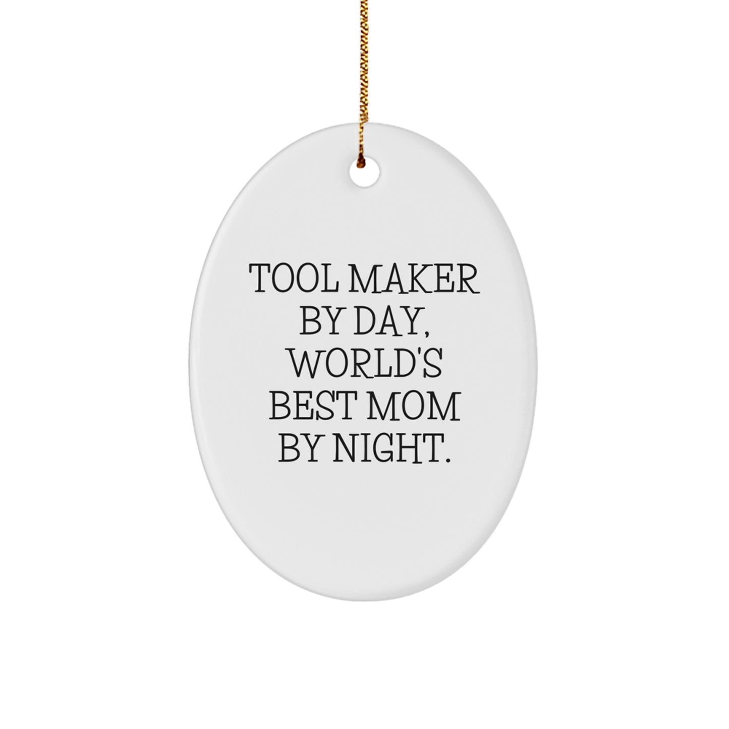 Tool Maker Gifts from Mom - Funny Oval Ornament for Tool Maker By Day, World's Best Mom By Night - Christmas Unique Gifts for Tool Maker - Image 1