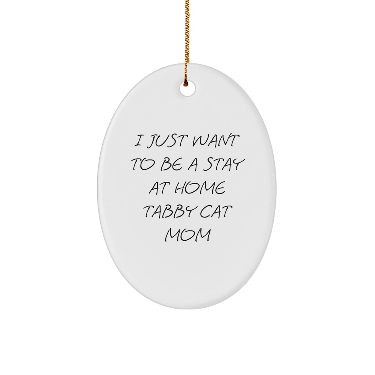Funny Tabby Cat Mom Gifts from Friends to Family - 'I Just Want To Be A Stay At Home Tabby Cat Mom' Oval Ornament for Christmas - Image 1