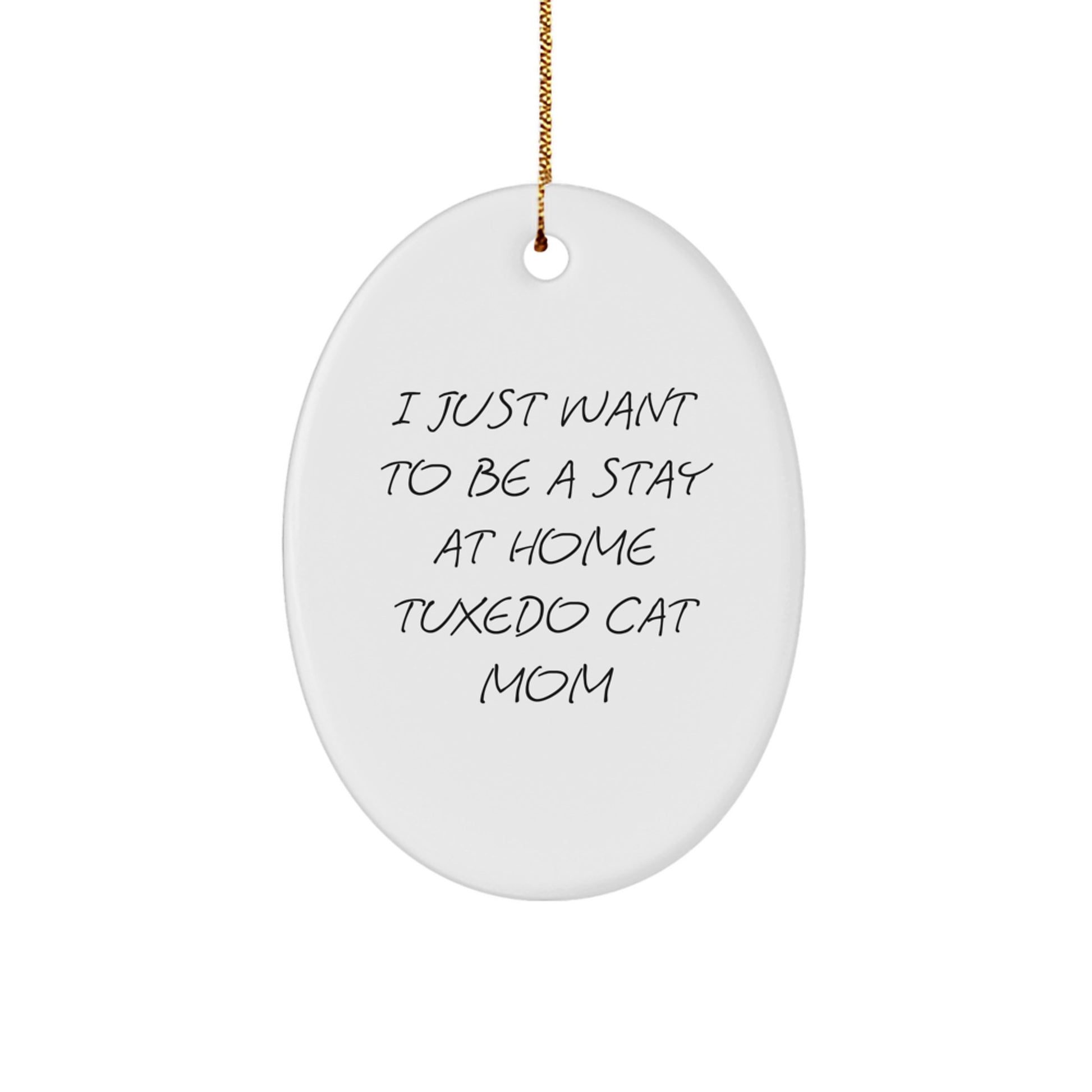 Tuxedo Cat Mom's Christmas Wish, Gifts from Friends, Oval Ornament for Home, I Just Want To Be a Stay At Home Tuxedo Cat Mom, 3.25'' Tall, White, Christmas Unique Gifts - Image 1