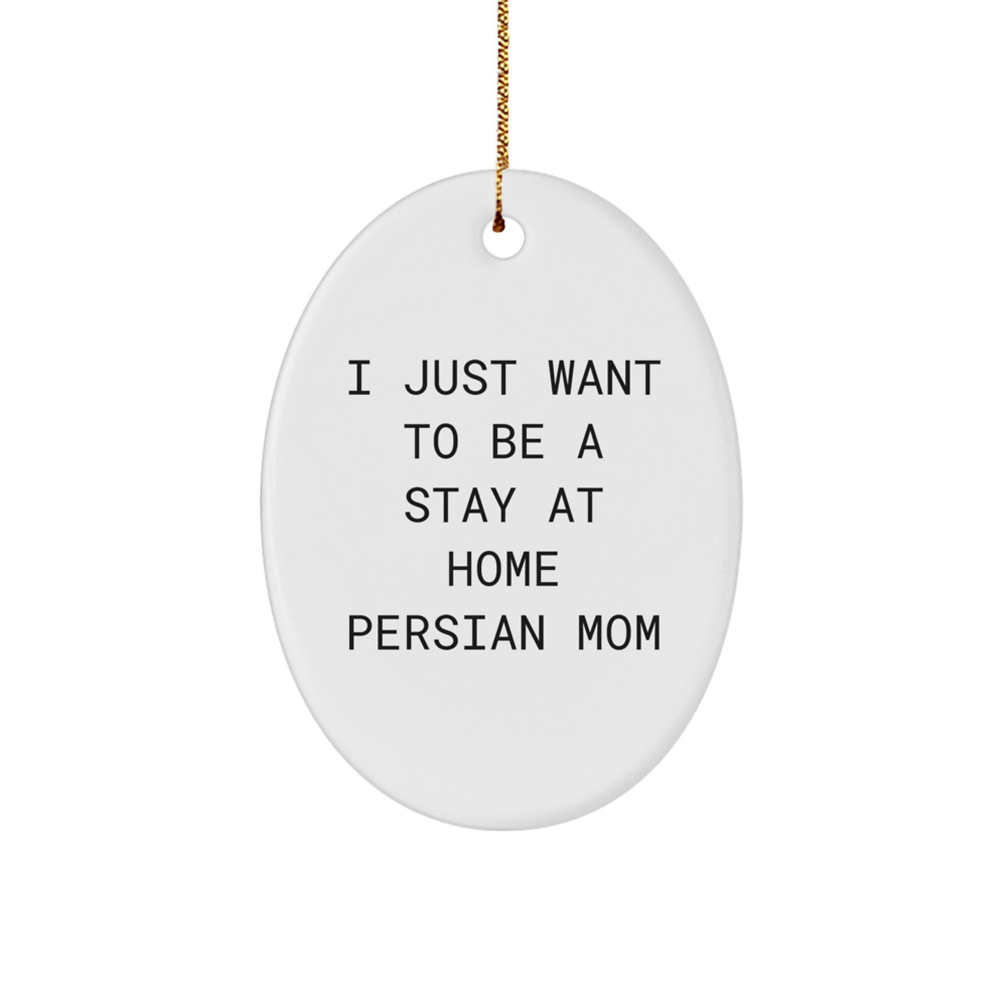Funny Persian Cat Mom Oval Ornament Gifts from Friends and Family for Christmas, I Just Want To Be A Stay At Home Persian Mom, Unique Oval Shaped Decorations - Image 1