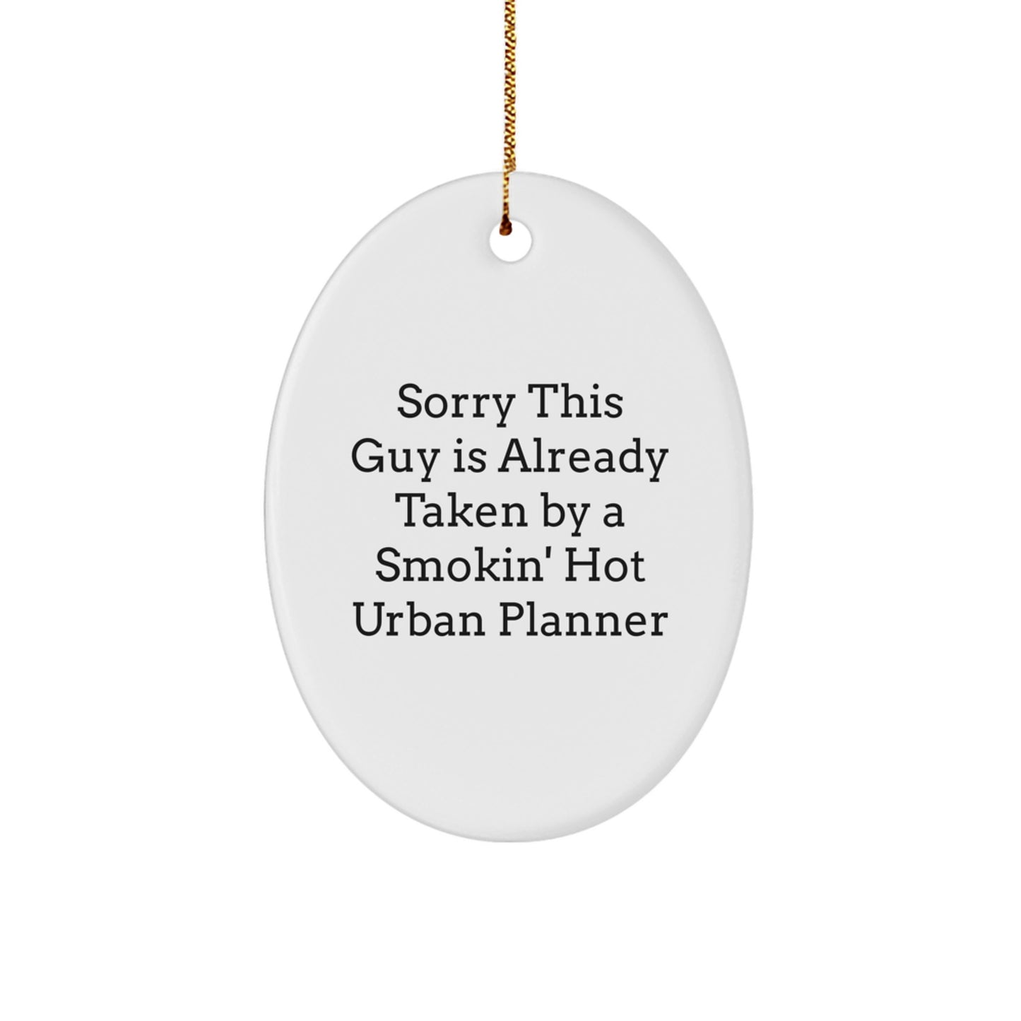 Funny Urban Planner Gifts - Sorry This Guy Is Already Taken By A Smokin' Hot Urban Planner Oval Ornament, Gifts from Friends, Family, or Coworkers for Urban Planner, Christmas Unique - Image 1