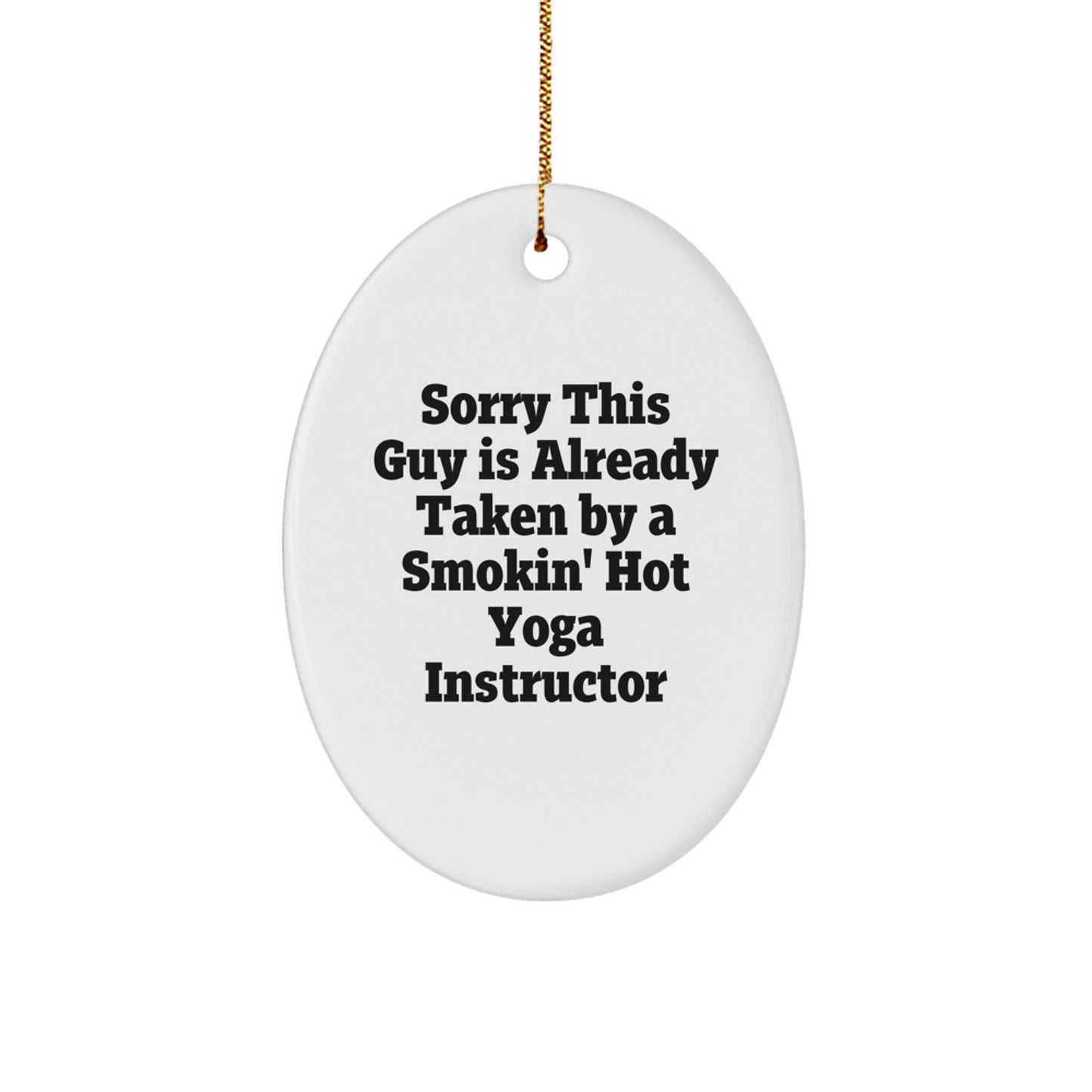 Yoga Instructor Gifts from Friends - Sorry This Guy Is Already Taken by Smokin' Hot Yoga Instructor Oval Ornament, Funny Christmas Unique Gift for Men or Women - Image 1