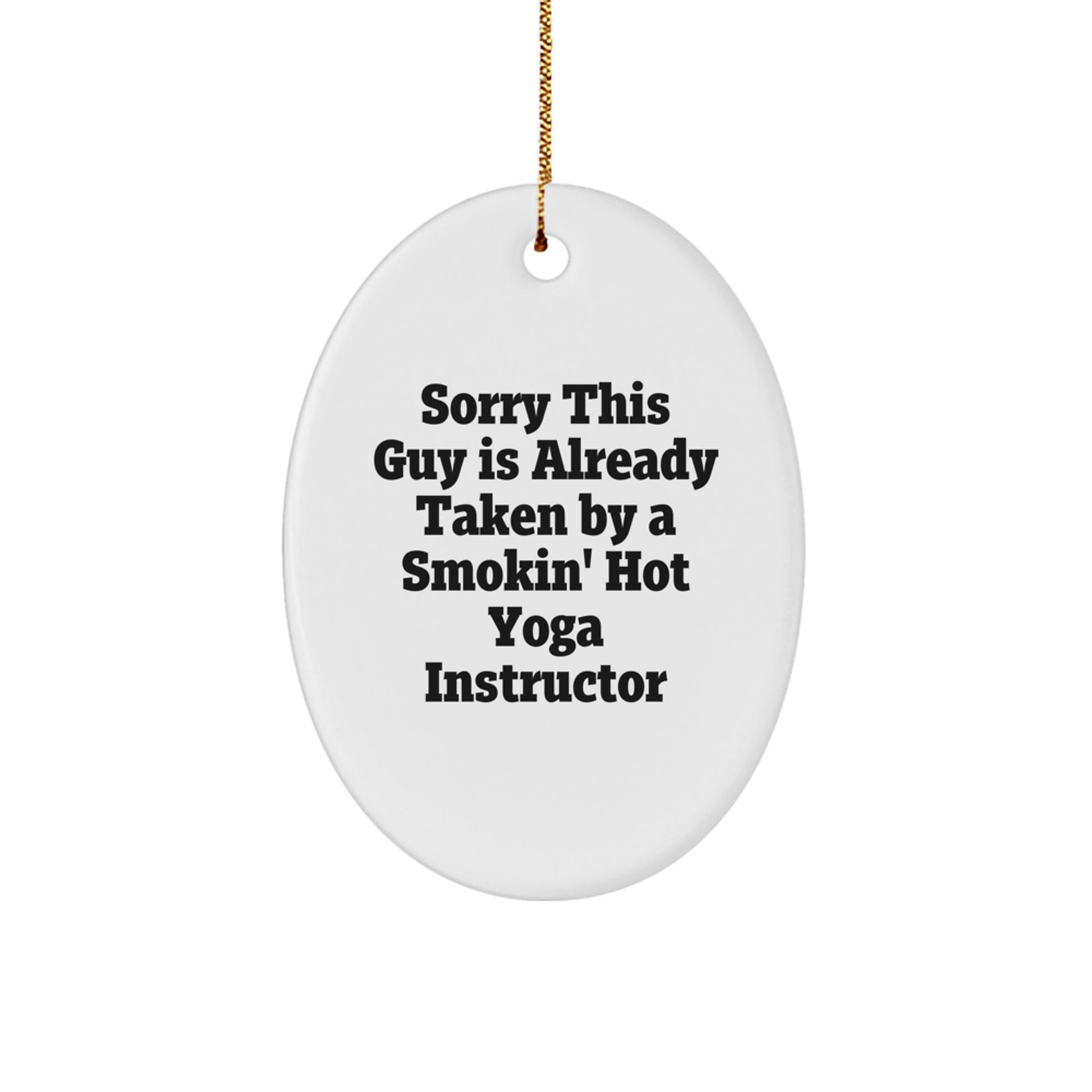 Yoga Instructor Gifts from Friends - Sorry This Guy Is Already Taken by Smokin' Hot Yoga Instructor Oval Ornament, Funny Christmas Unique Gift for Men or Women - Image 1