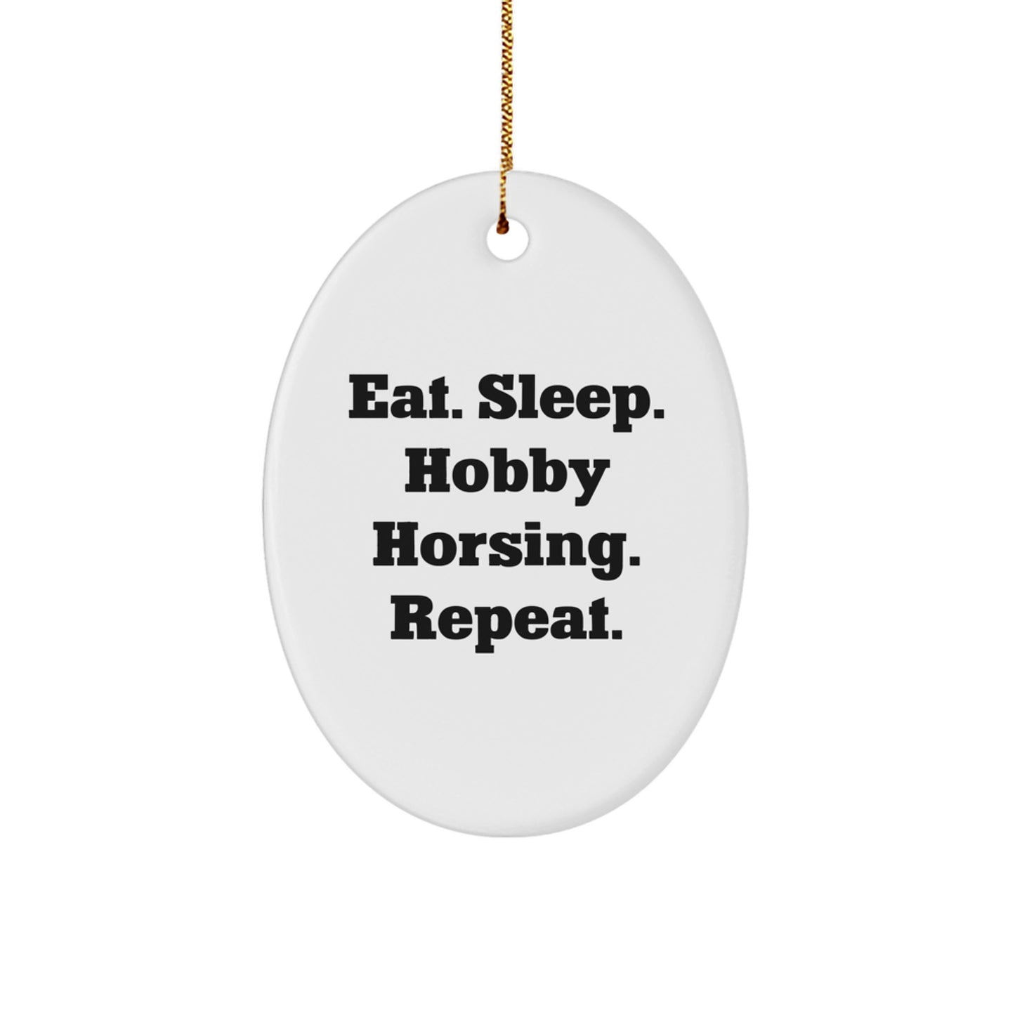 Hobby Horsing Gifts from Friends, Gifts for Hobby Horsing Enthusiasts, Eat. Sleep. Hobby Horsing. Repeat., Oval Ornament, Christmas Unique Presents - Image 1