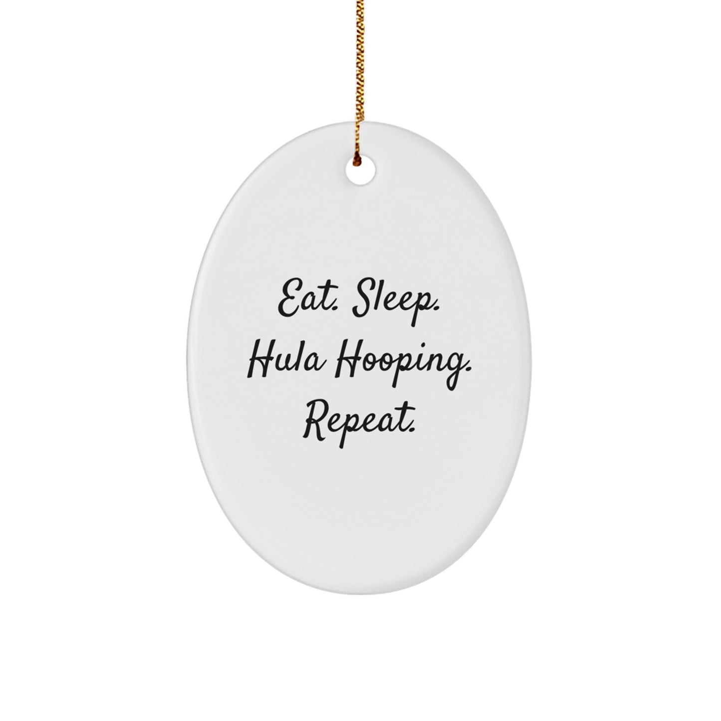 Funny Hula Hooping Oval Ornament Gifts from Friends to Hula Hooping Enthusiasts - Eat. Sleep. Hula Hooping. Repeat., Christmas Unique Gifts - Image 1