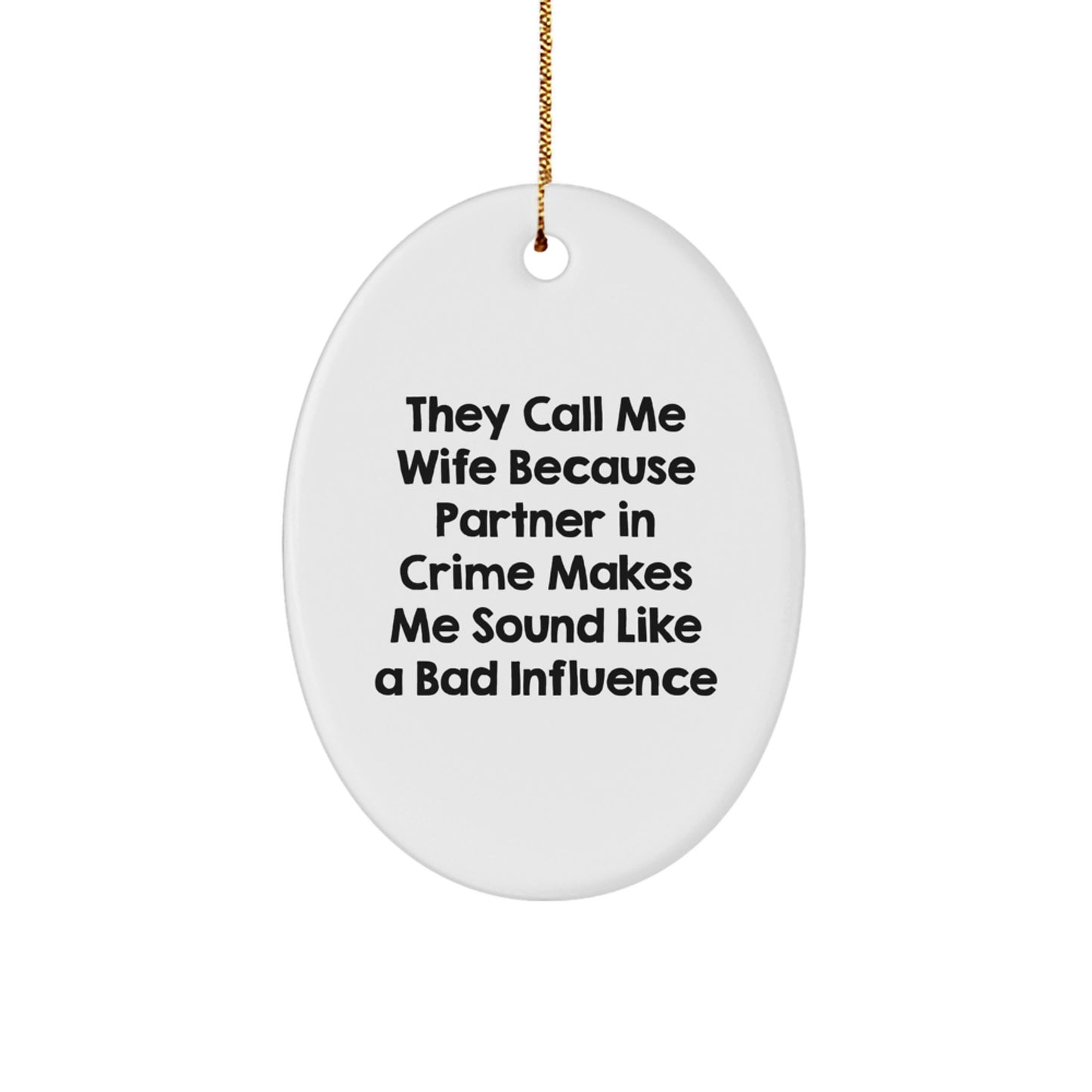 Wife Funny Oval Ornament Gifts from Men to Wife - 'They Call Me Wife Because Partner In Crime Makes Me Sound Like A Bad Influence' - Christmas Unique Gift for Wife - Image 1