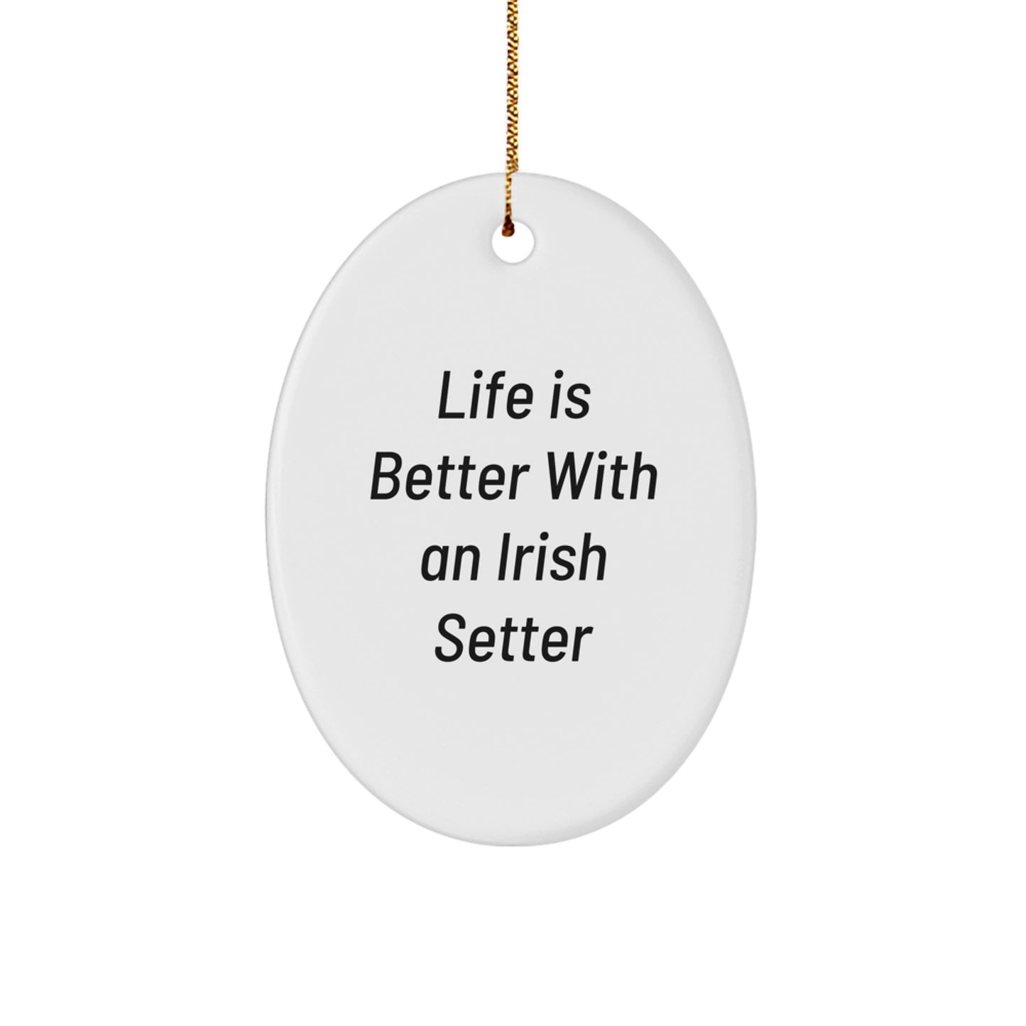 Irish Setter Dog Oval Ornament, Life Is Better With An Irish Setter, Christmas Unique Gifts from Friends and Family - Image 1
