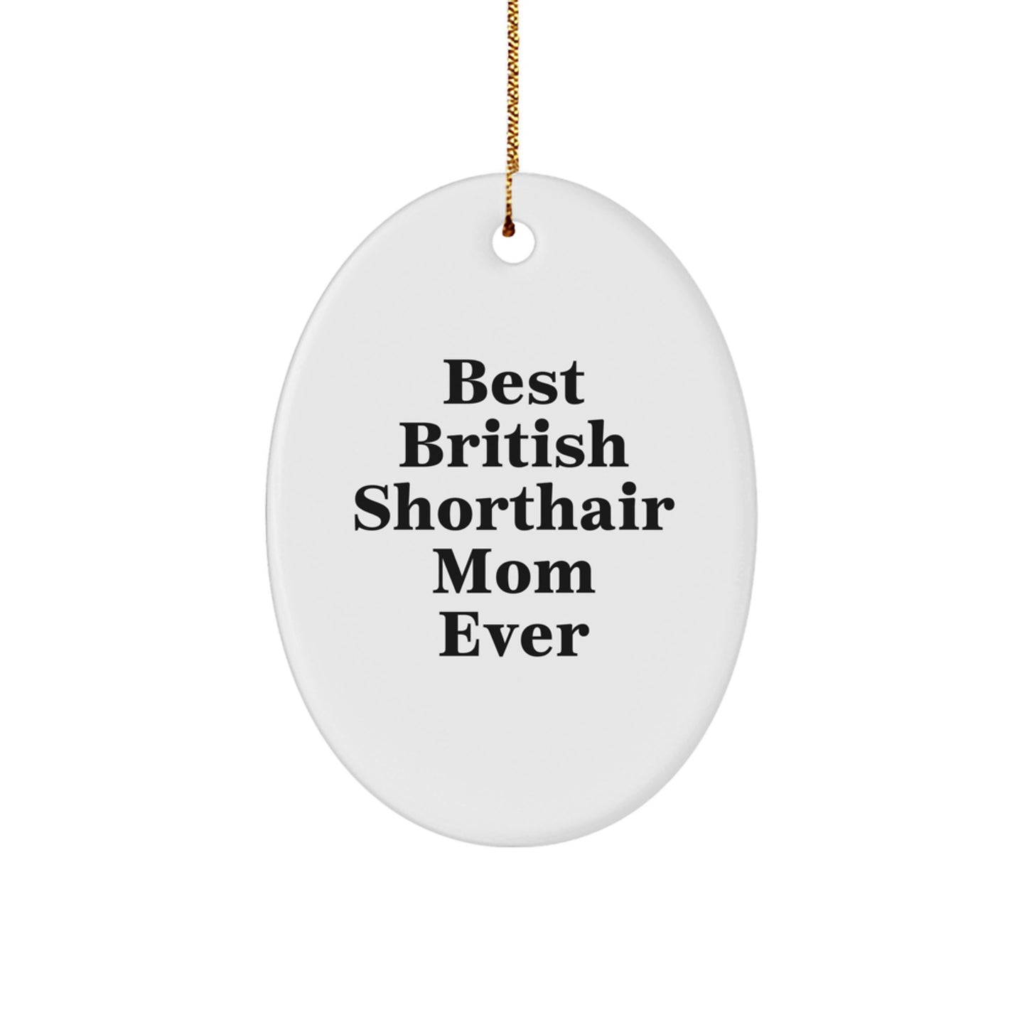 Funny British Shorthair Cat Gifts from Mom - Best British Shorthair Mom Ever, Oval Ornament for Christmas - Image 1