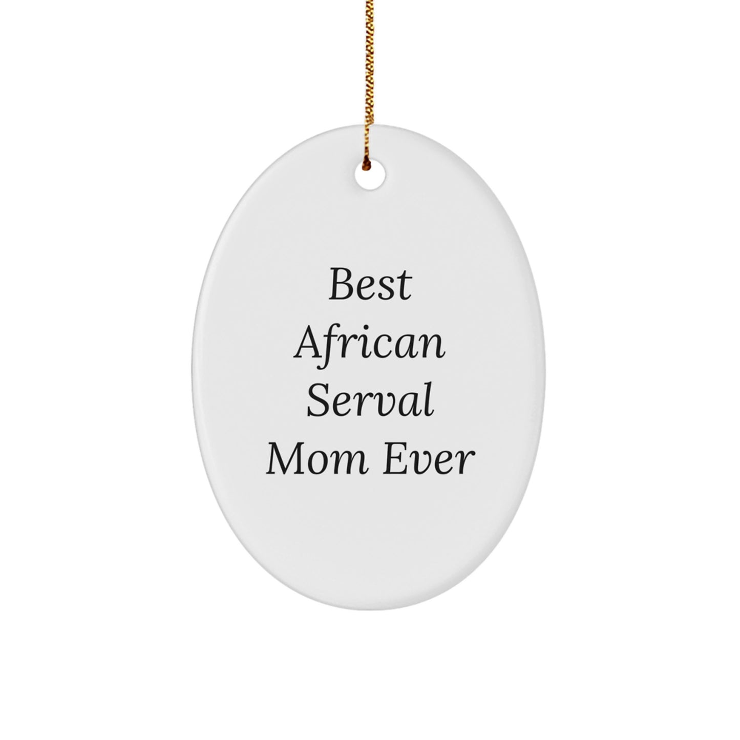 African Serval Cat Mom Gifts, Oval Ornament, 'Best Mom Ever' Quote, Christmas Unique Gifts from Family to Friends - Image 1