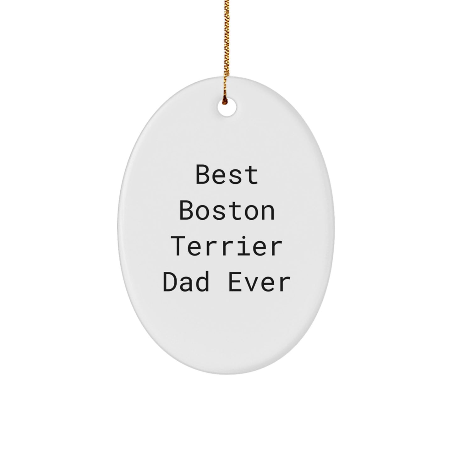 Boston Terrier Dad Ever Gifts, Funny Quote Oval Ornament, Gifts from Men for Boston Terrier Dog Lovers, Christmas Unique Gifts for Friends, Family, Coworkers - Image 1
