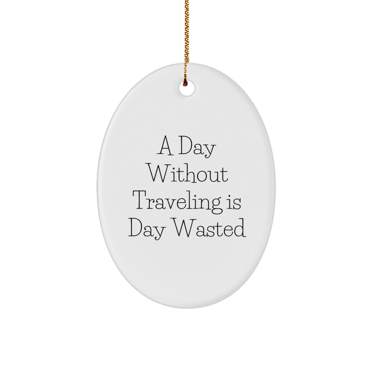 Traveling Oval Ornament Gifts from Friends for Men and Women Inspirational Quote 'A Day Without Traveling Is Day Wasted' Christmas Unique Ideas - Image 1