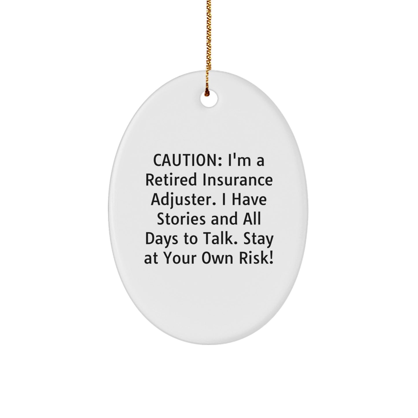 Funny Insurance Adjuster Gifts from Men to Friends, Oval Ornament Humor, Caution: I'm A Retired Insurance Adjuster. I Have Stories And All Days To Talk. Stay At Your Own Risk! - Image 1