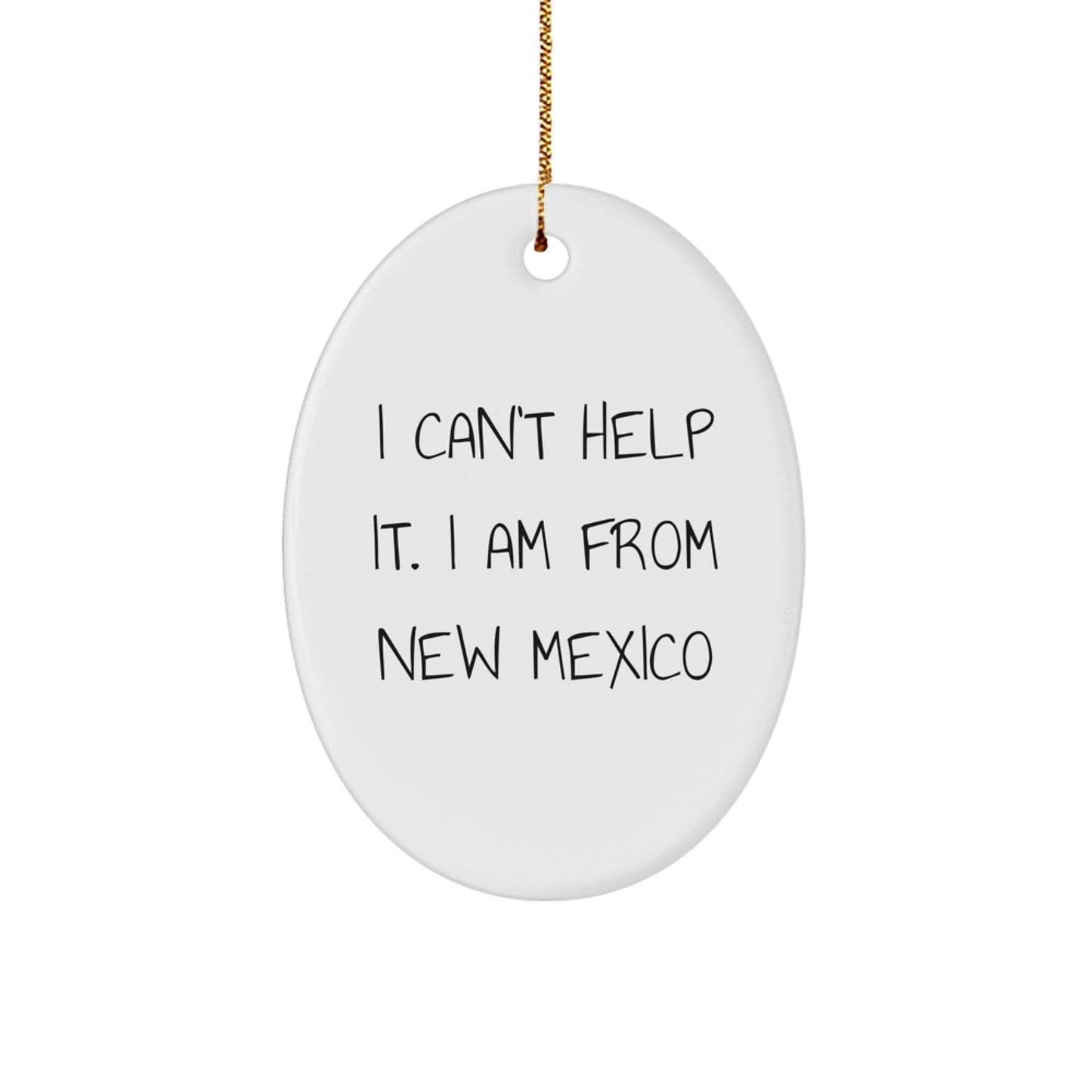 New Mexico Gifts from Friends to Family - 'I Can't Help It. I Am From New Mexico' Oval Ornament, Christmas Unique - Image 1