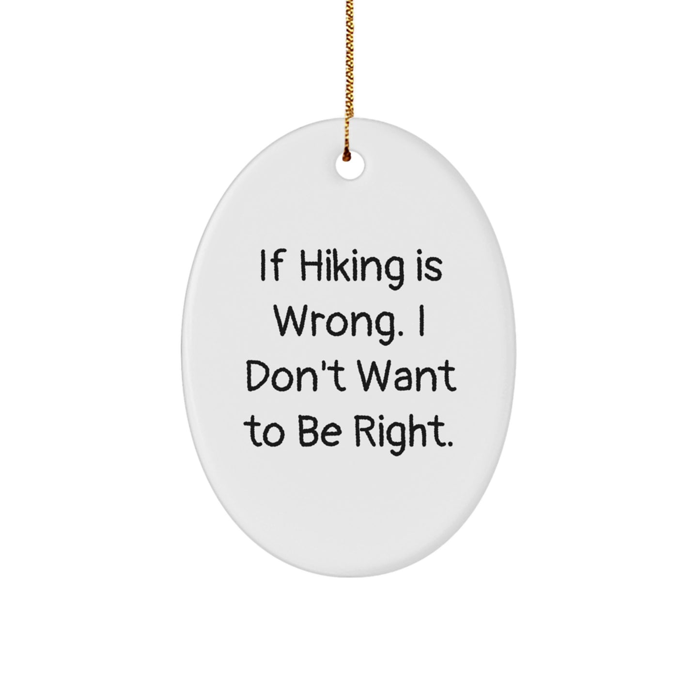 Hiking Memorable Gifts from Friends for Men, Funny Oval Ornament with 'If Hiking Is Wrong. I Don't Want To Be Right.' Quote, Unique Christmas Memorable Present for Outdoor Enthusiasts - Image 1