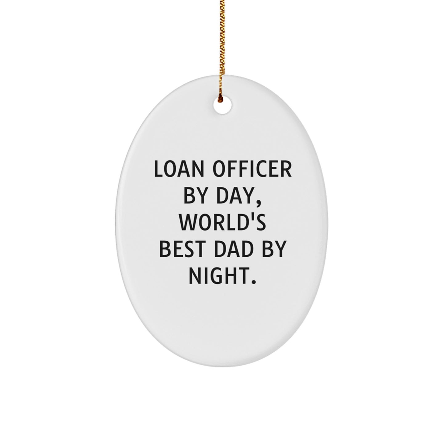 Loan Officer Gifts - 'Loan Officer By Day, World's Best Dad By Night.' Oval Ornament, White, for Christmas Unique Gifts from Men to Loan Officers - Image 1