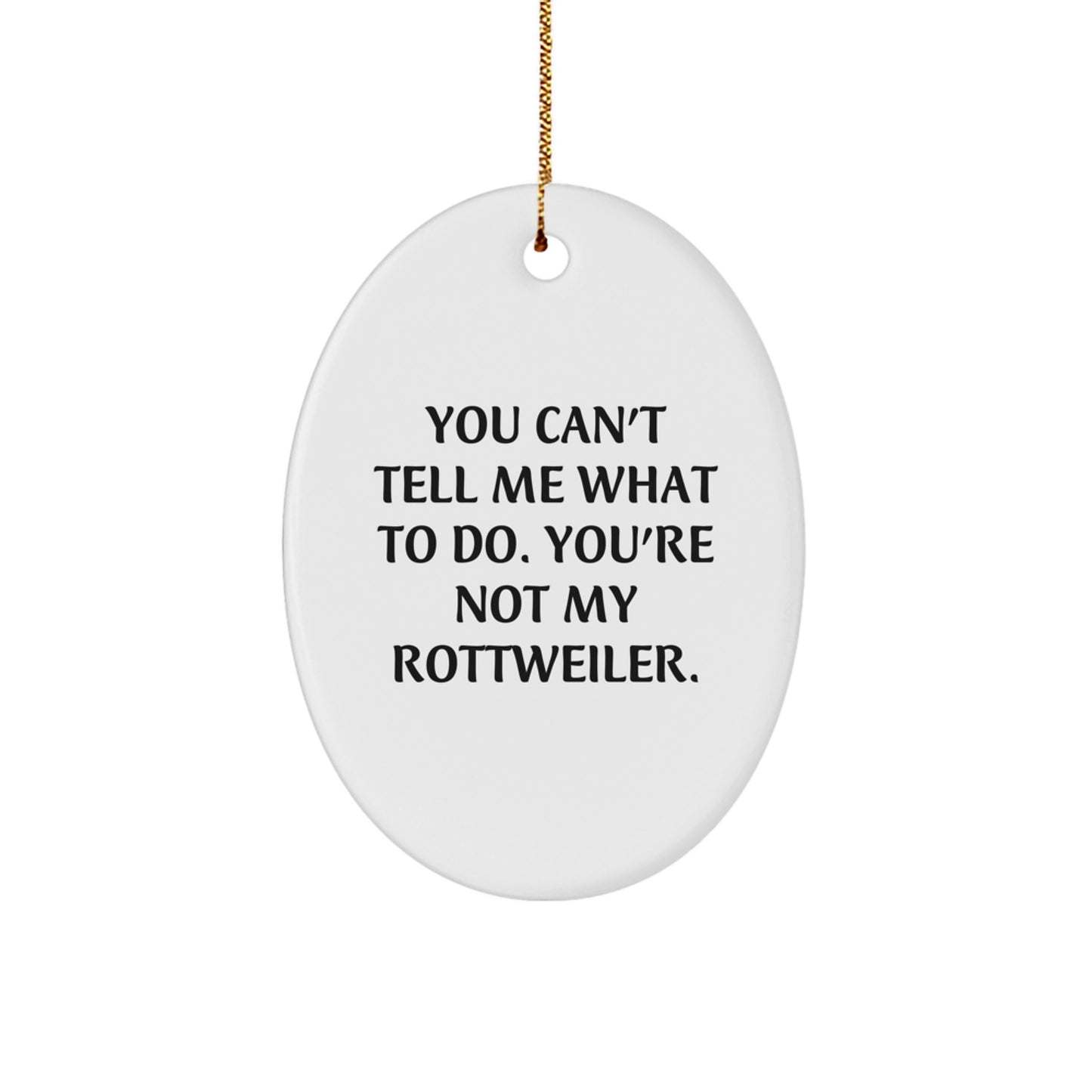 Funny Rottweiler Dog Oval Ornament Gifts for Men from Friends - 'You Can't Tell Me What To Do' Christmas Decor - Image 1