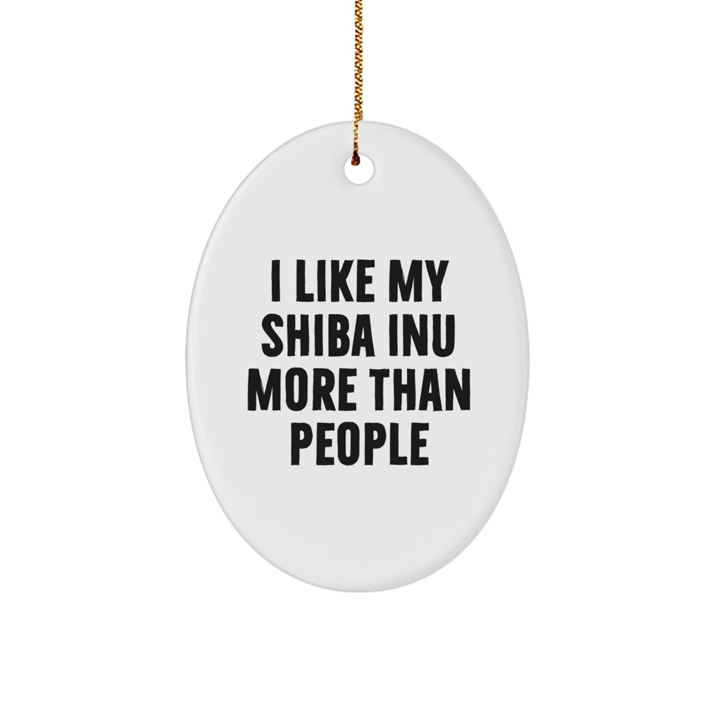 'I Like My Shiba Inu More Than People' Oval Ornament, Funny Gift for Shiba Inu Dog Lovers, Christmas Unique Gifts from Friends, Family, or Coworkers - Image 1