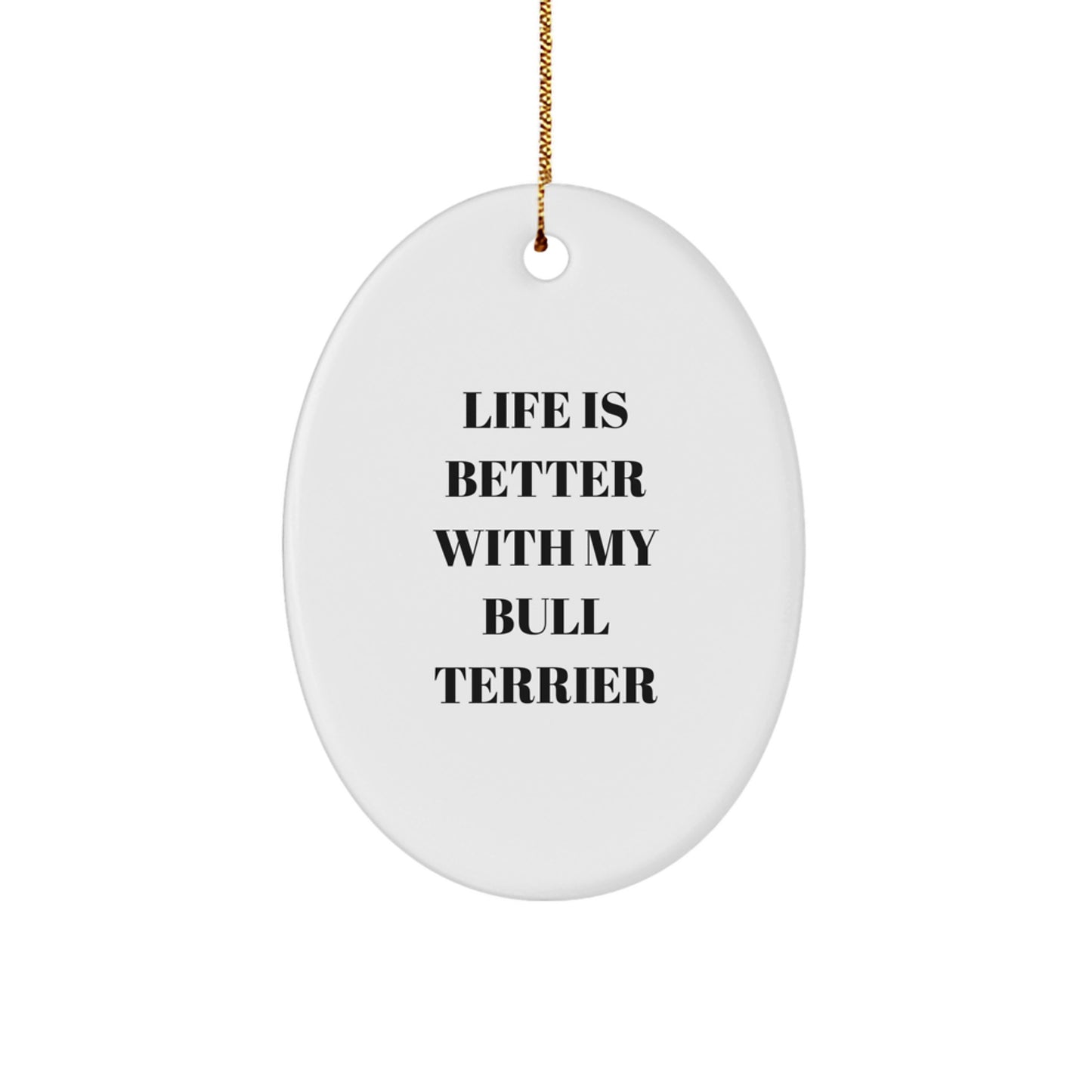 Bull Terrier Dog Lovers' Funny Christmas Unique Gift from Friends to Family - Life Is Better With My Bull Terrier Oval Ornament - Image 1