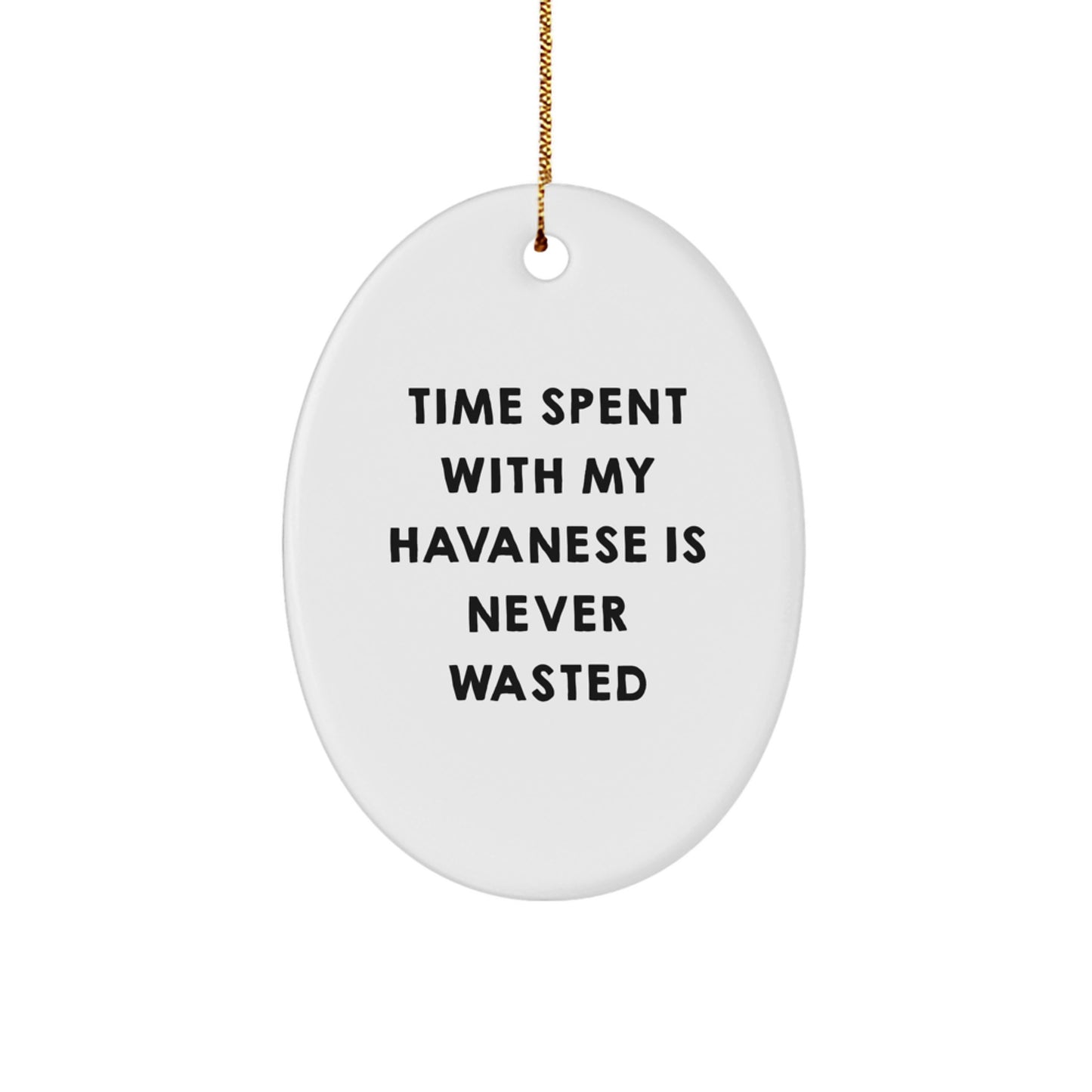 Havanese Dog Gifts, Funny Quote Ornaments for Men, Women, Friends, Family, 'Time Spent With My Havanese Is Never Wasted' Oval Ornament, Durable MDF with High-Gloss Finish, Christmas Unique Gifts - Image 1