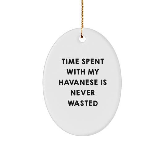 Havanese Dog Gifts, Funny Quote Ornaments for Men, Women, Friends, Family, 'Time Spent With My Havanese Is Never Wasted' Oval Ornament, Durable MDF with High-Gloss Finish, Christmas Unique Gifts - Image 1