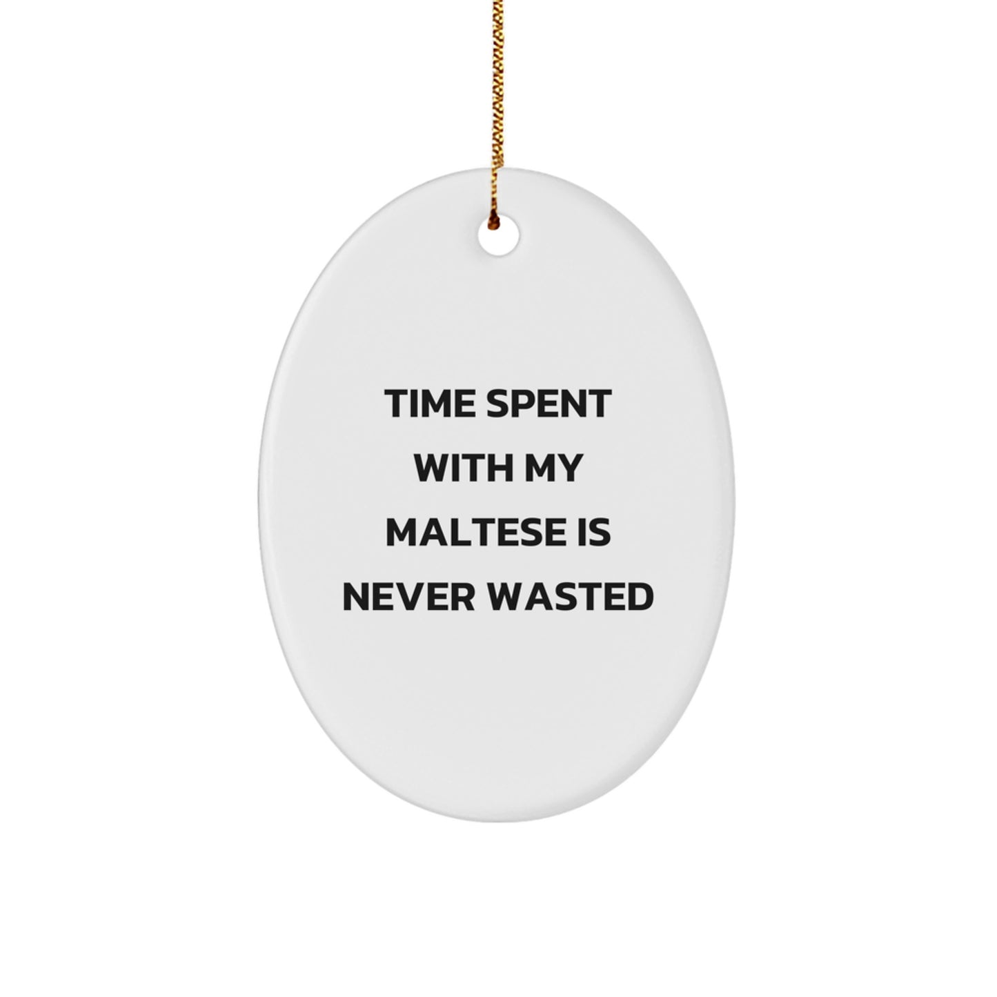 Funny Maltese Dog Gifts for Friends from - Oval Ornament with Time Spent Quote, White, 3.25" Tall, Christmas Unique Presents - Image 1