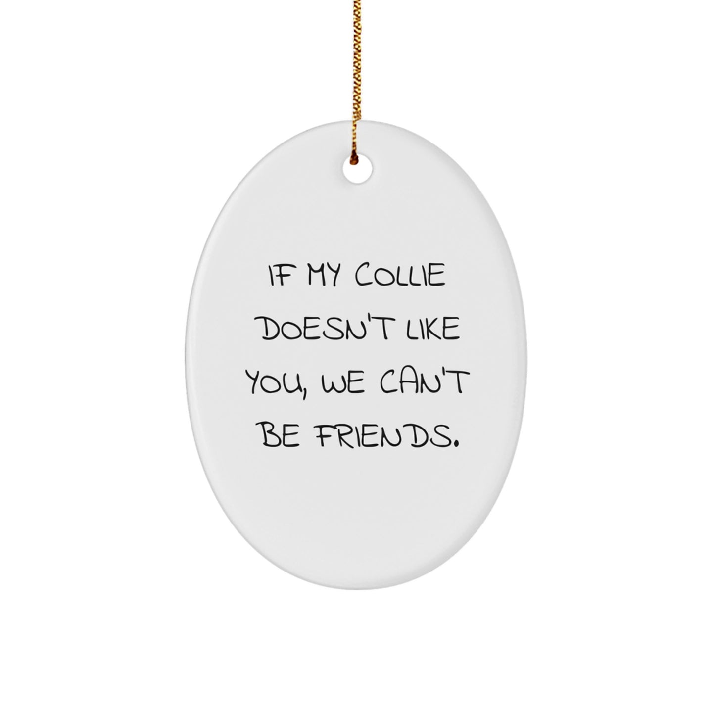 Funny Collie Dog Quote Oval Ornament, Collie Dog Gifts for Friends, Unique Christmas Unique Gifts from Friends - Image 1