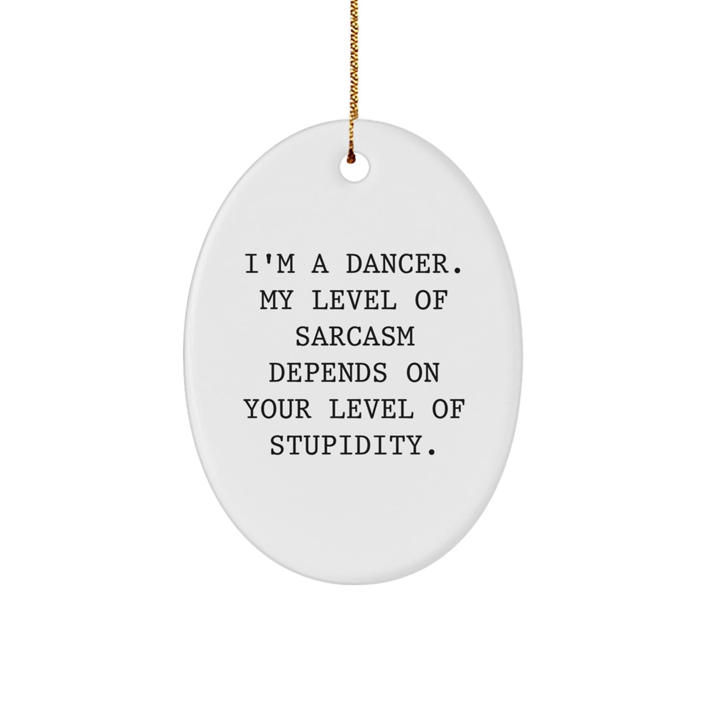 Funny Dancer Gifts for Dancers - Oval Ornament with Gold Cord - I'm A Dancer Gifts from Friends - Christmas Unique Decorations - Image 1