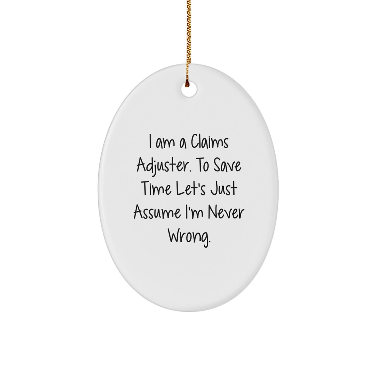 Funny Claims Adjuster Oval Ornament Gifts from Friends for Christmas - I'm Never Wrong Humor - Image 1
