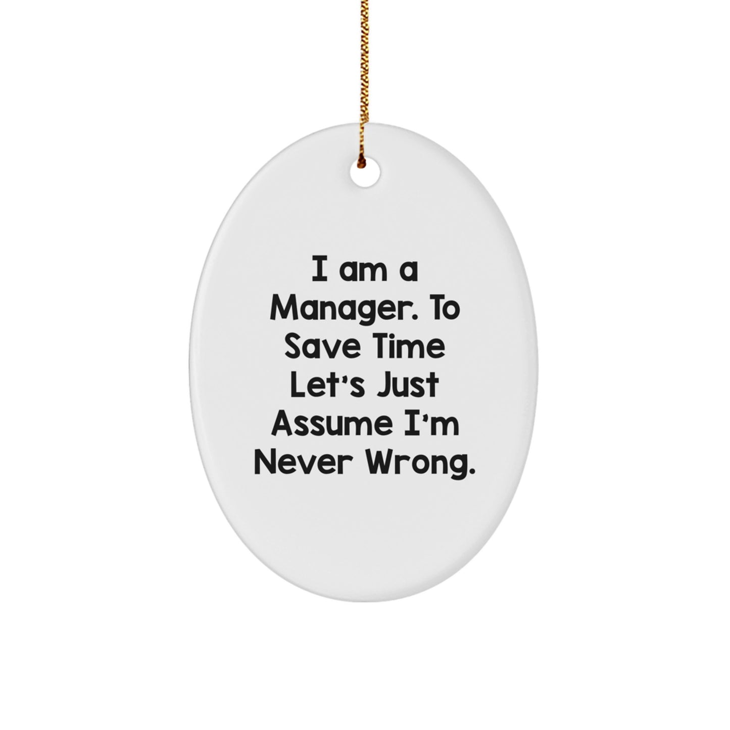 Funny Manager Christmas Unique Gifts from Men for Men - Oval Ornament 'I'm Never Wrong' - Image 1