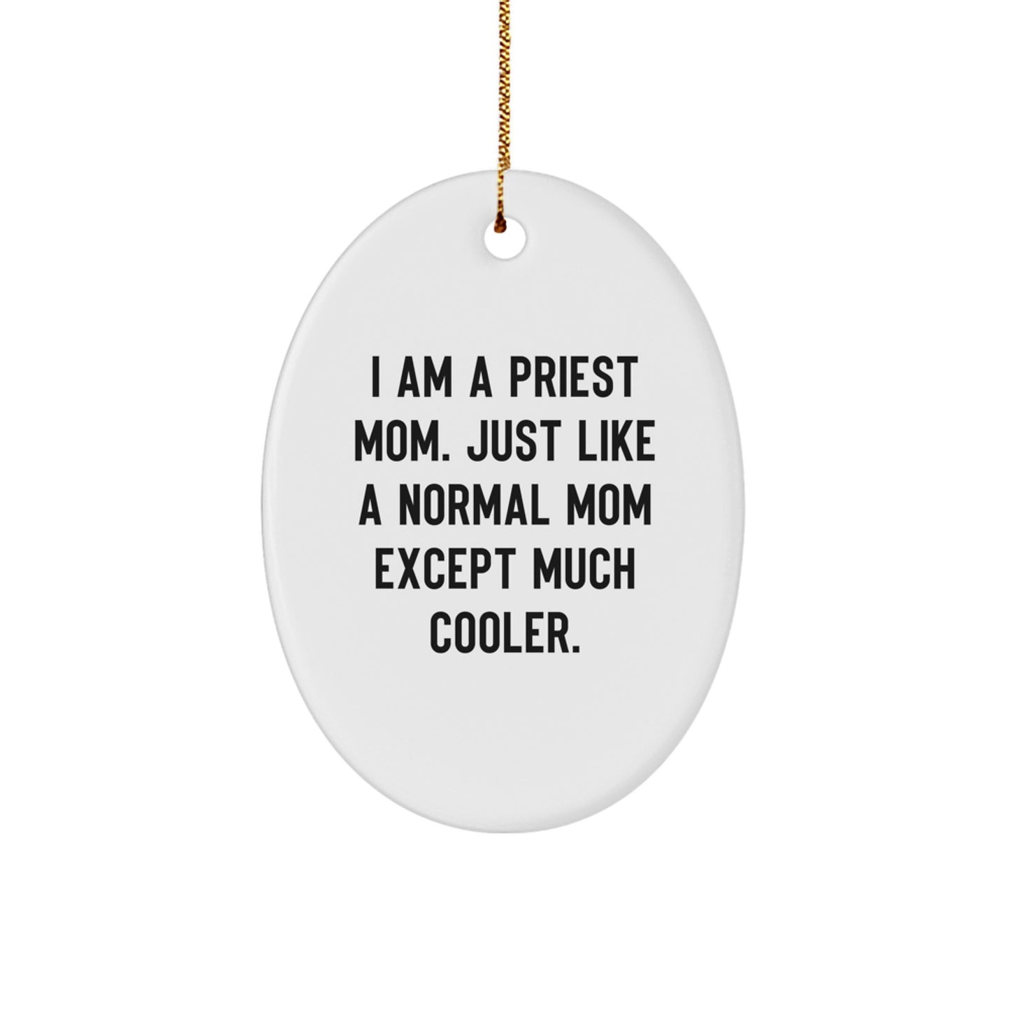 Funny Priest Gifts for Men - Oval Ornament with 'I Am A Priest Mom' Quote, Christmas Unique Decorations for Home or Office, Gifts from Family to Priest - Image 1